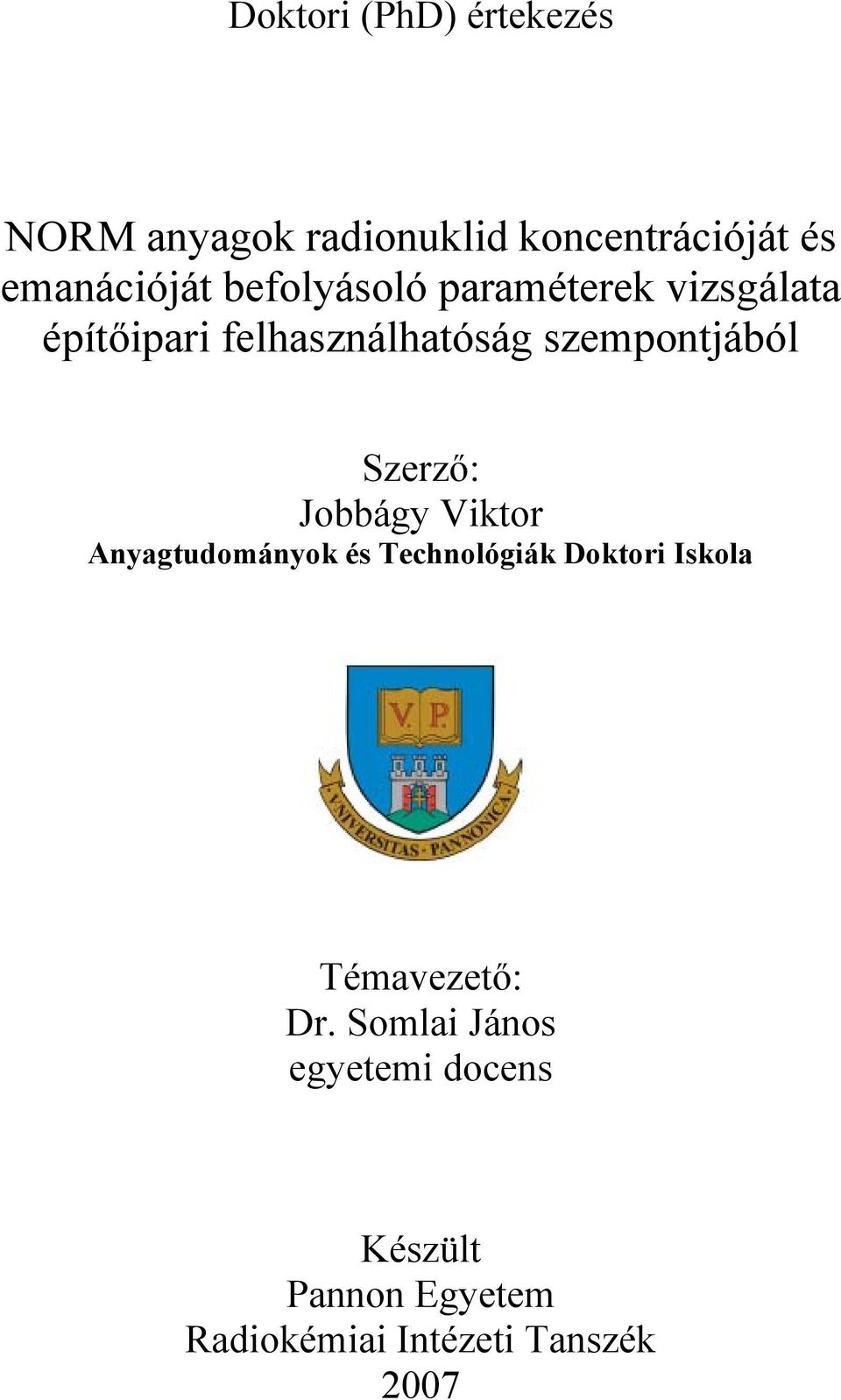 Szerző: Jobbágy Viktor Anyagtudományok és Technológiák Doktori Iskola Témavezető: