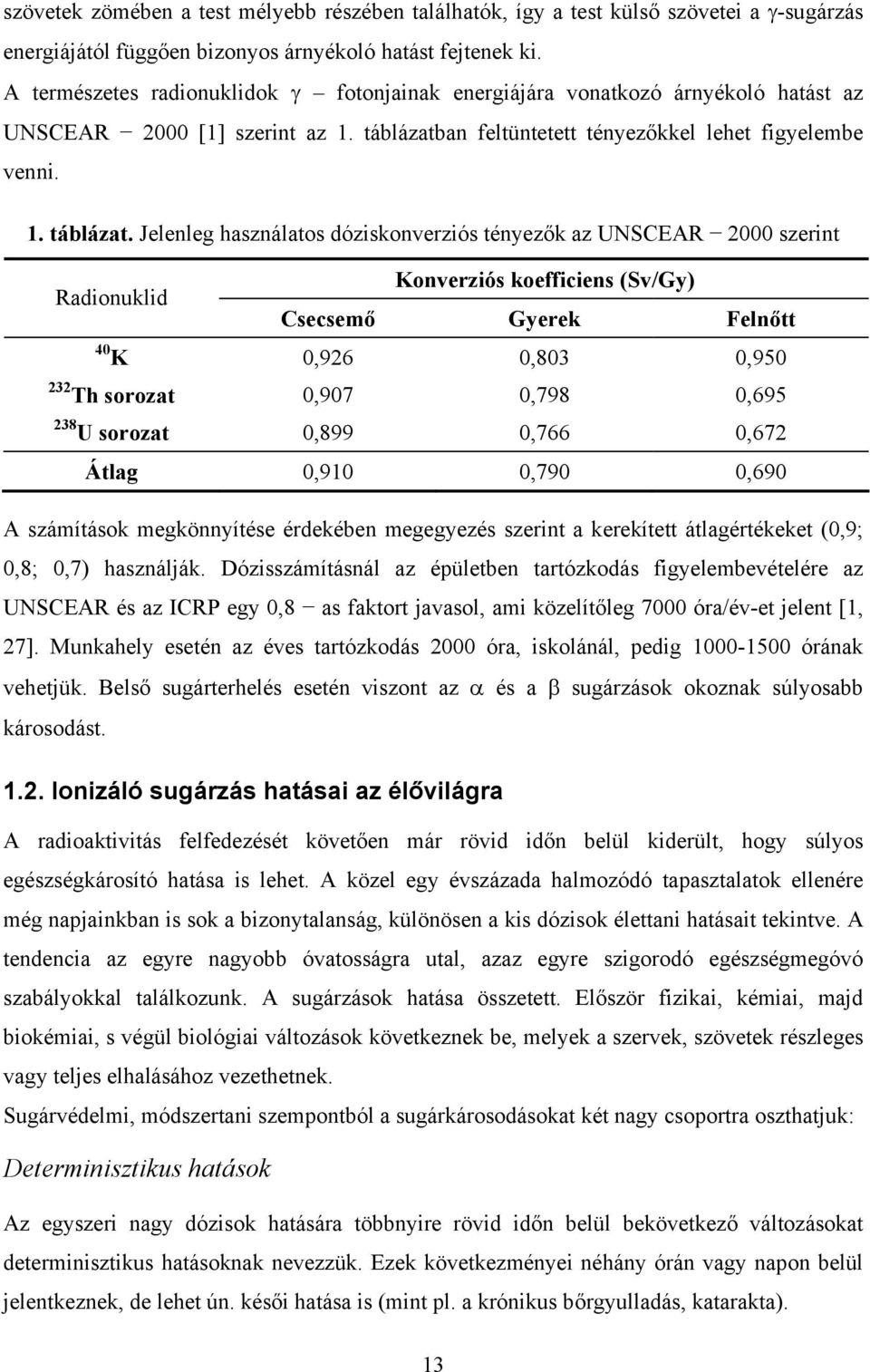 an feltüntetett tényezőkkel lehet figyelembe venni. 1. táblázat.
