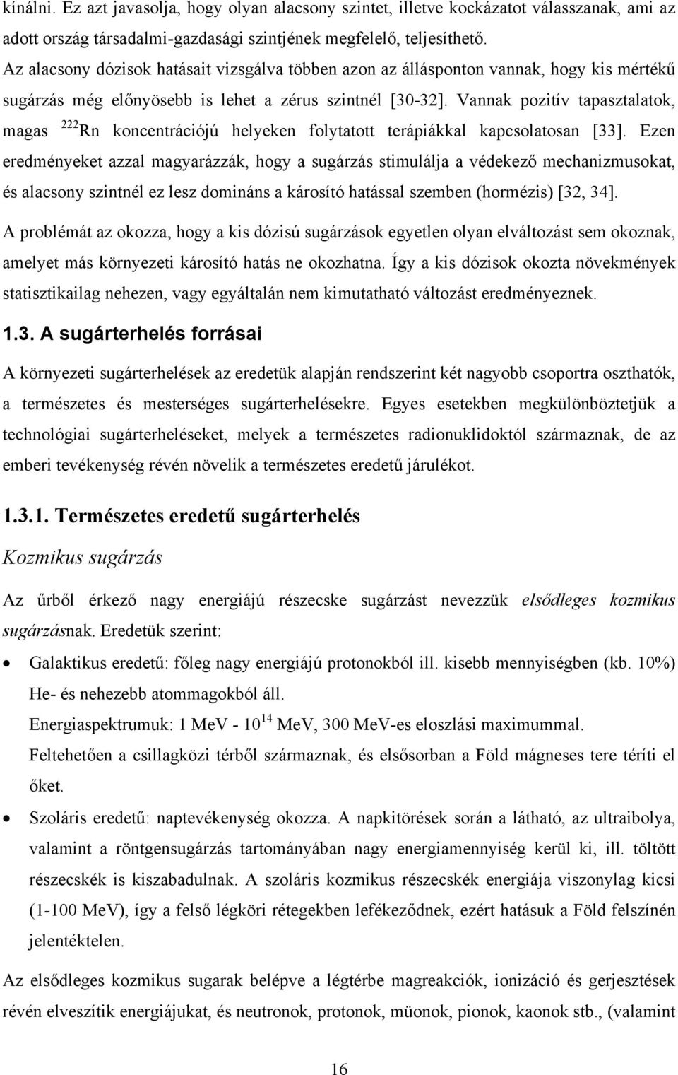 Vannak pozitív tapasztalatok, magas 222 Rn koncentrációjú helyeken folytatott terápiákkal kapcsolatosan [33].