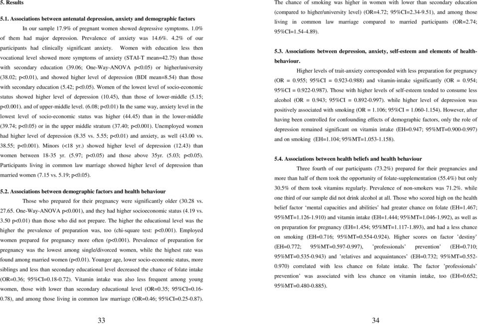 75) than those with secondary education (39.06; One-Way-ANOVA p<0.05) or higher/university (38.02; p<0.01), and showed higher level of depression (BDI mean=8.