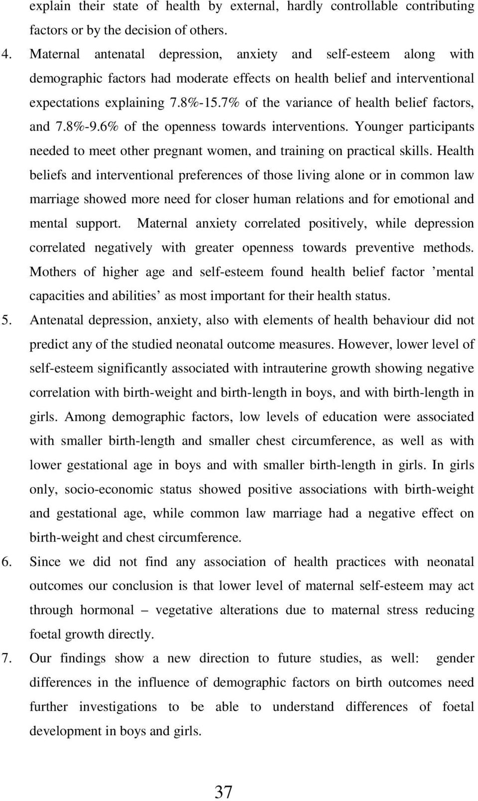 7% of the variance of health belief factors, and 7.8%-9.6% of the openness towards interventions. Younger participants needed to meet other pregnant women, and training on practical skills.