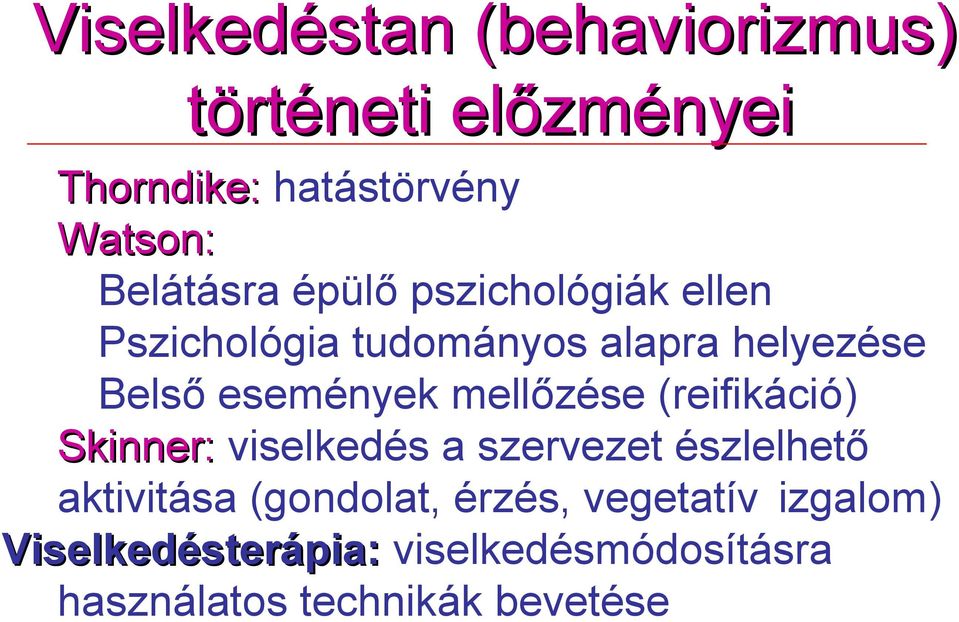 események mellőzése (reifikáció) Skinner: viselkedés a szervezet észlelhető aktivitása