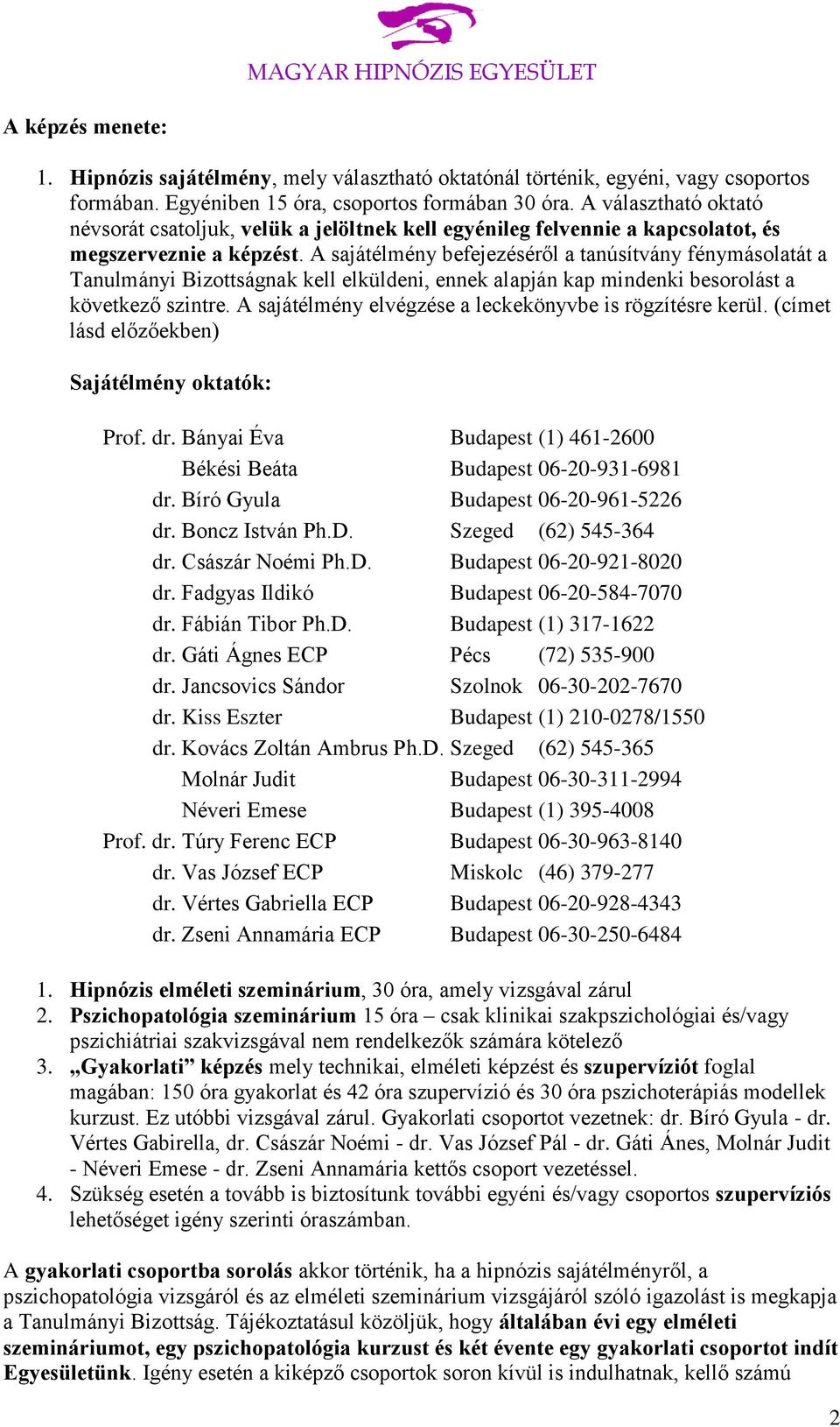 A sajátélmény befejezéséről a tanúsítvány fénymásolatát a Tanulmányi Bizottságnak kell elküldeni, ennek alapján kap mindenki besorolást a következő szintre.