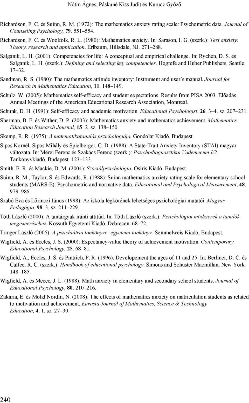 llsdale, NJ. 271 288. Salganik, L. H. (2001): Competencies for life: A conceptual and empirical challenge. In: Rychen, D. S. és Salganik, L. H. (szerk.): Defining and selecting key competencies.