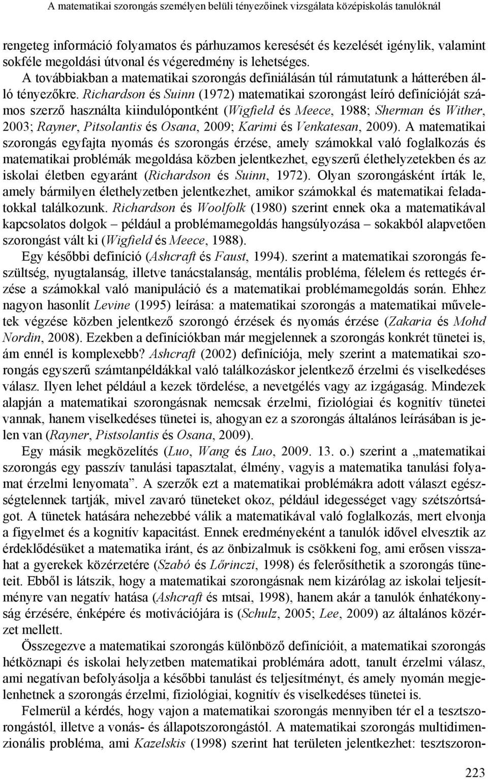 Richardson és Suinn (1972) matematikai szorongást leíró definícióját számos szerző használta kiindulópontként (Wigfield és Meece, 1988; Sherman és Wither, 2003; Rayner, Pitsolantis és Osana, 2009;