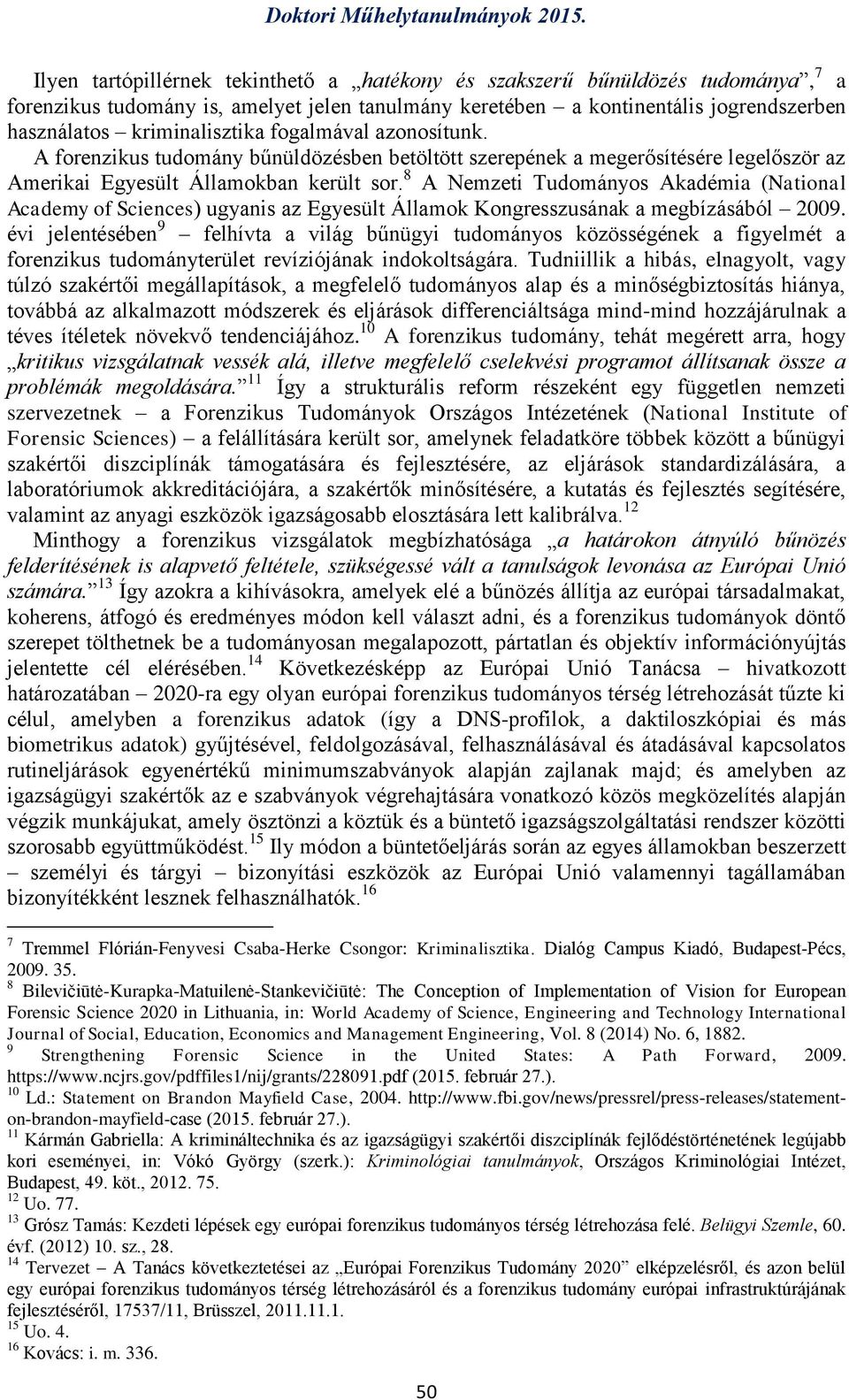 8 A Nemzeti Tudományos Akadémia (National Academy of Sciences) ugyanis az Egyesült Államok Kongresszusának a megbízásából 2009.