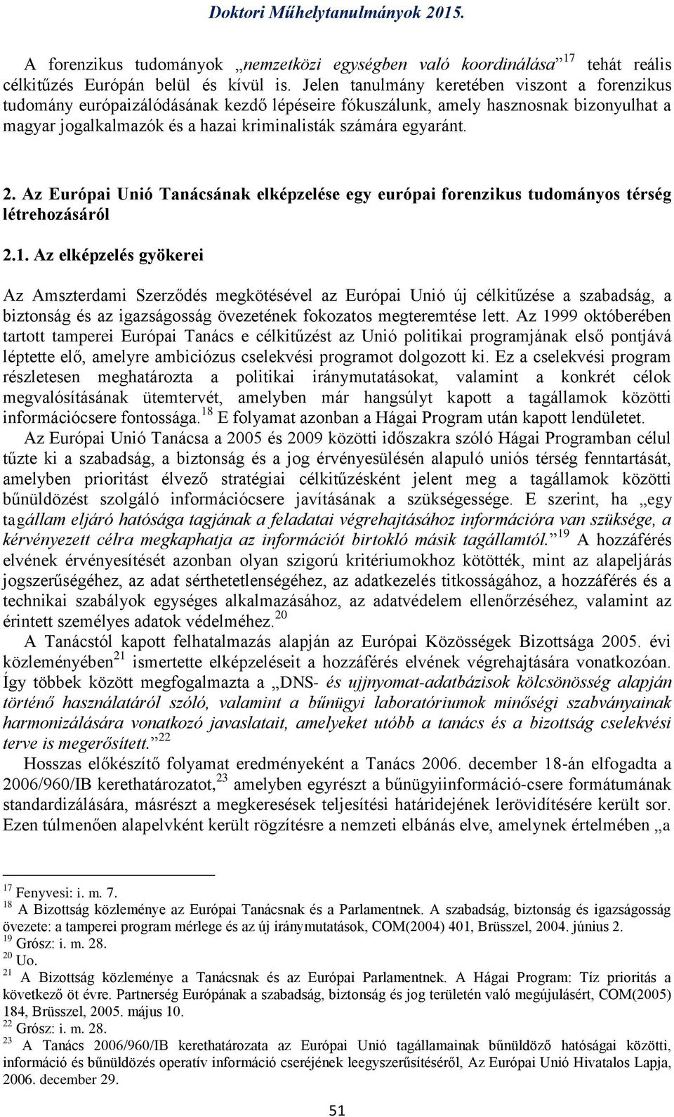 2. Az Európai Unió Tanácsának elképzelése egy európai forenzikus tudományos térség létrehozásáról 2.1.