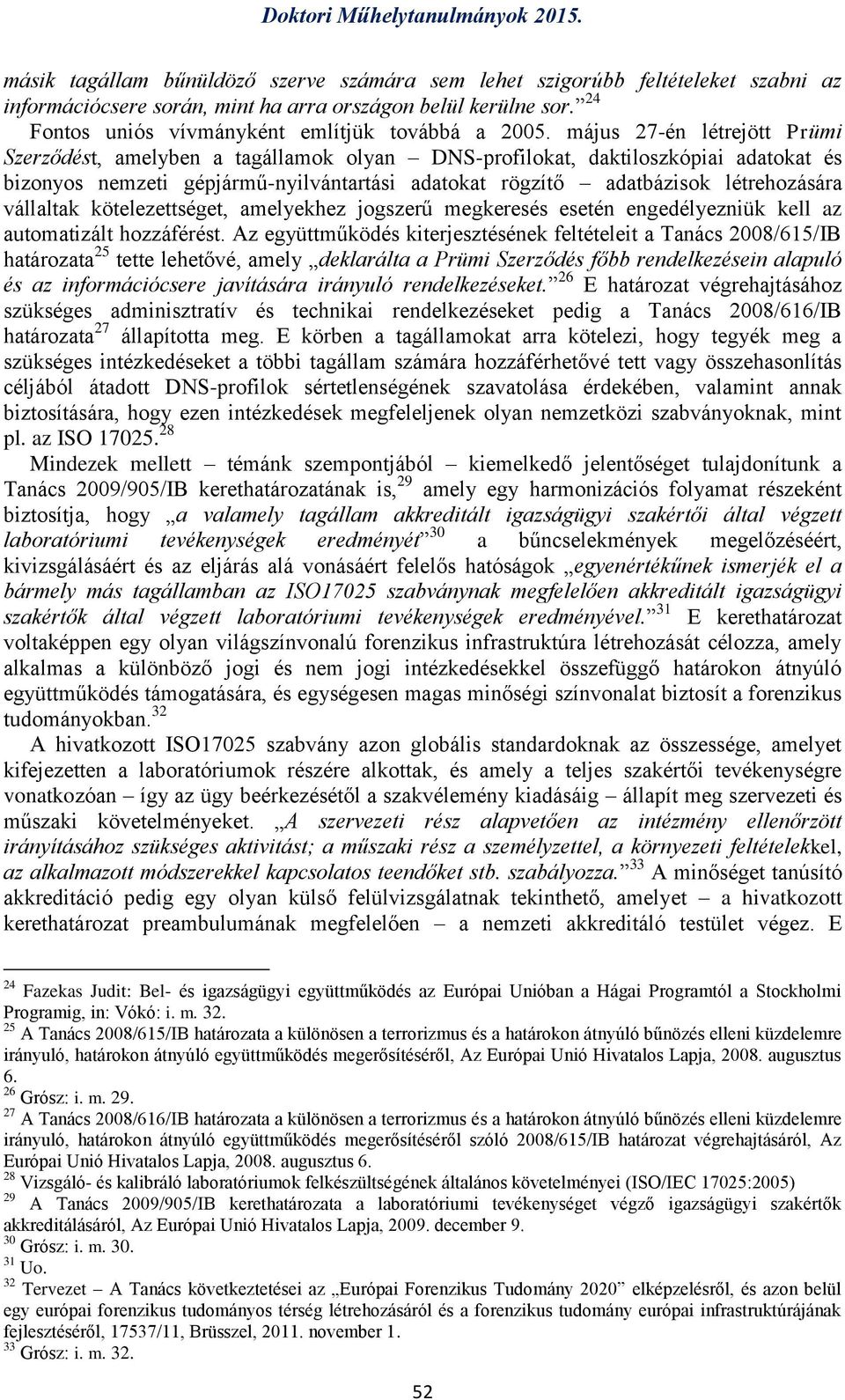 vállaltak kötelezettséget, amelyekhez jogszerű megkeresés esetén engedélyezniük kell az automatizált hozzáférést.