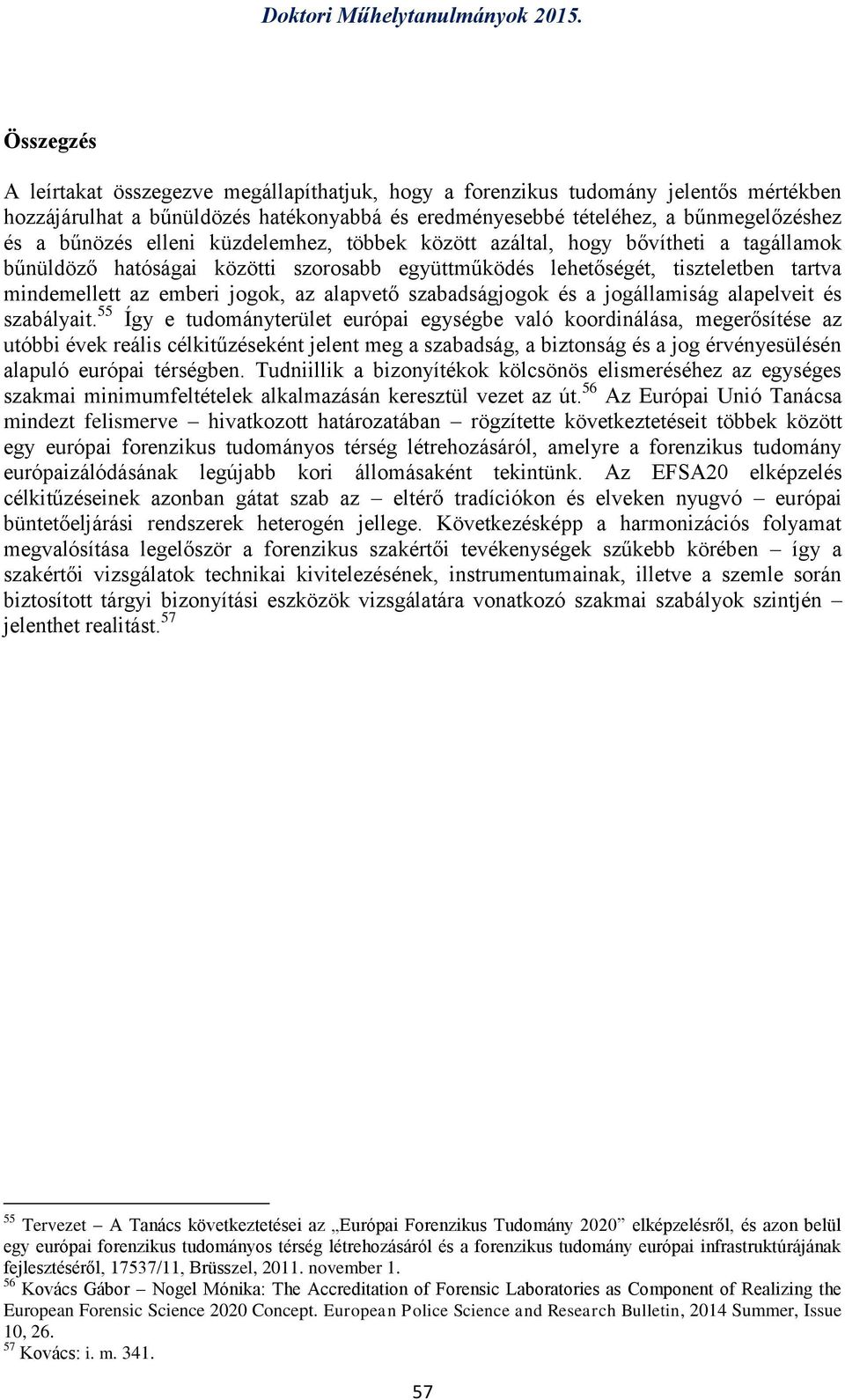 szabadságjogok és a jogállamiság alapelveit és szabályait.