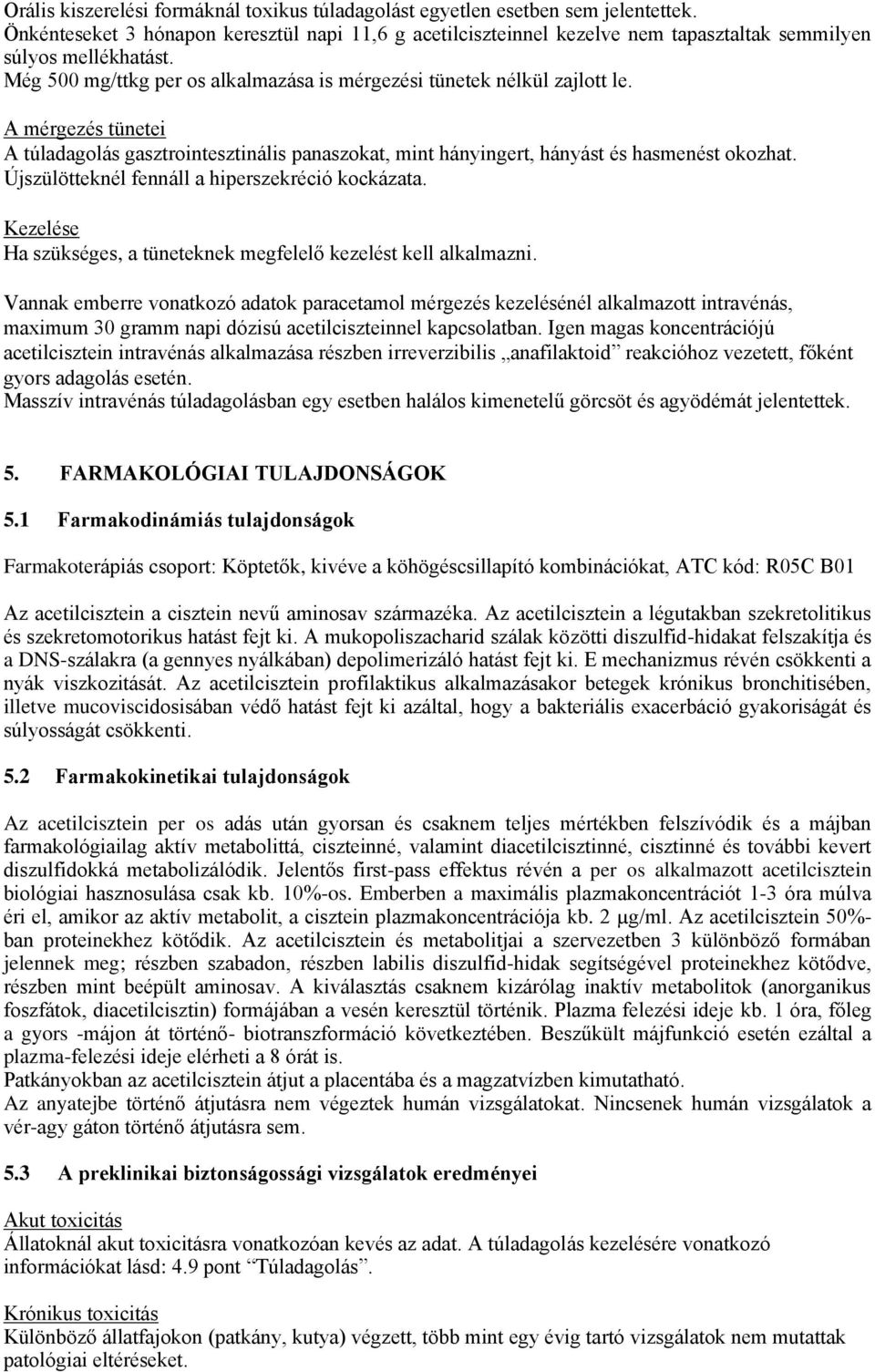 A mérgezés tünetei A túladagolás gasztrointesztinális panaszokat, mint hányingert, hányást és hasmenést okozhat. Újszülötteknél fennáll a hiperszekréció kockázata.