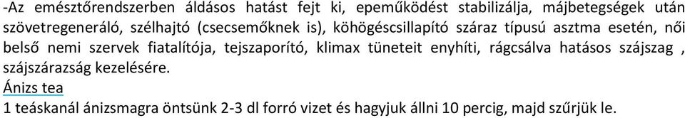nemi szervek fiatalítója, tejszaporító, klimax tüneteit enyhíti, rágcsálva hatásos szájszag,