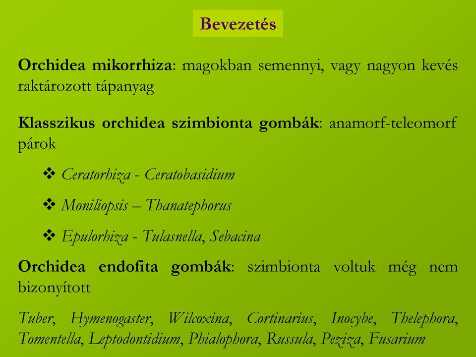 - Tulasnella, Sebacina Orchidea endofita gombák: szimbionta voltuk még nem bizonyított Tuber, Hymenogaster,