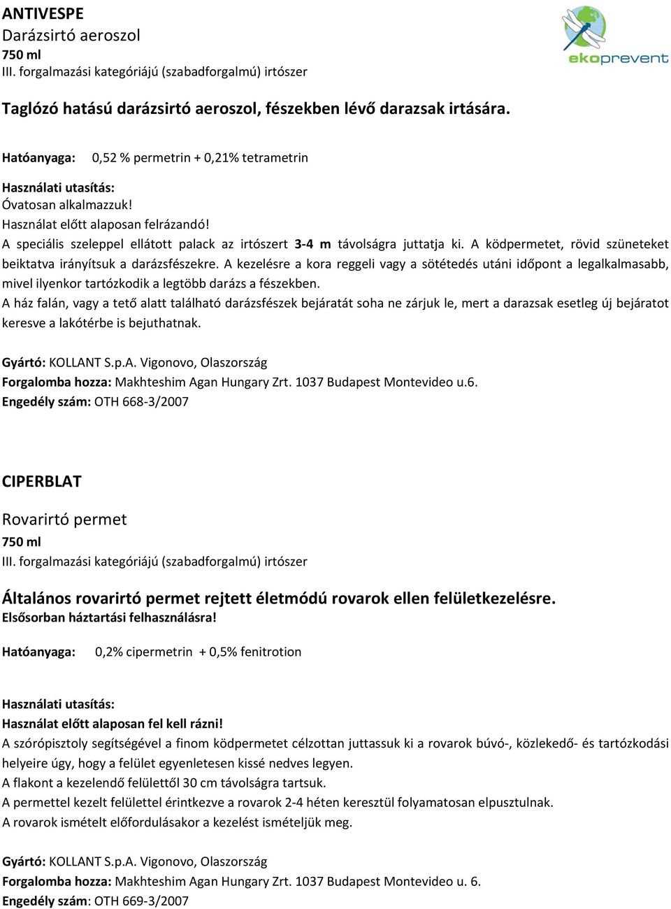 A kezelésre a kora reggeli vagy a sötétedés utáni időpont a legalkalmasabb, mivel ilyenkor tartózkodik a legtöbb darázs a fészekben.