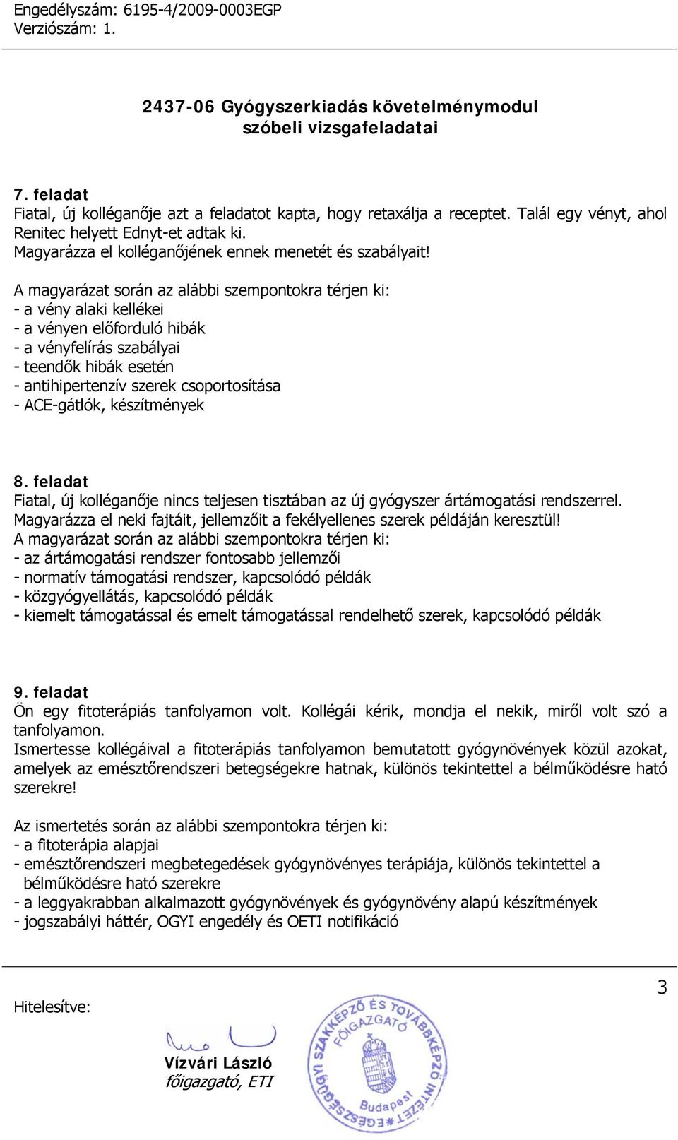 feladat Fiatal, új kolléganője nincs teljesen tisztában az új gyógyszer ártámogatási rendszerrel. Magyarázza el neki fajtáit, jellemzőit a fekélyellenes szerek példáján keresztül!