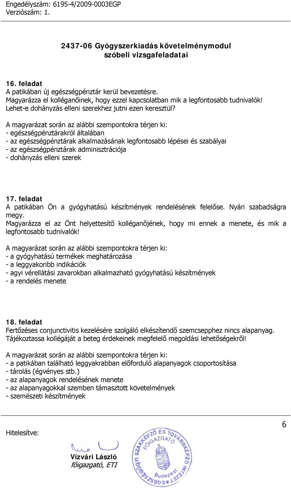 - egészségpénztárakról általában - az egészségpénztárak alkalmazásának legfontosabb lépései és szabályai - az egészségpénztárak adminisztrációja - dohányzás elleni szerek 17.