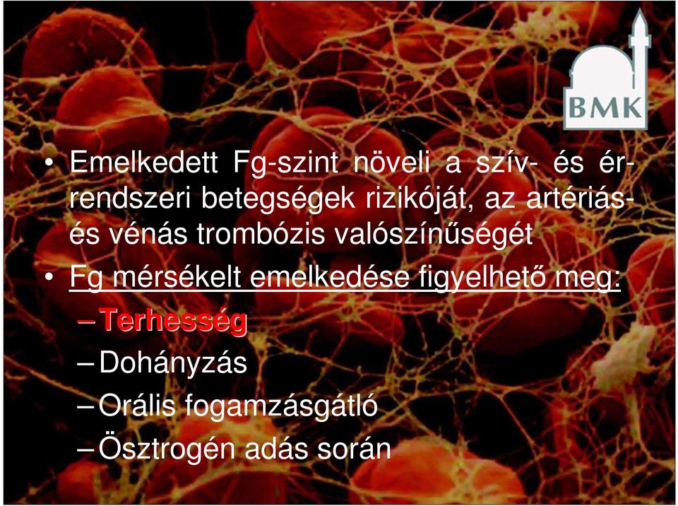 valószínőségét Fg mérsékelt emelkedése figyelhetı meg: