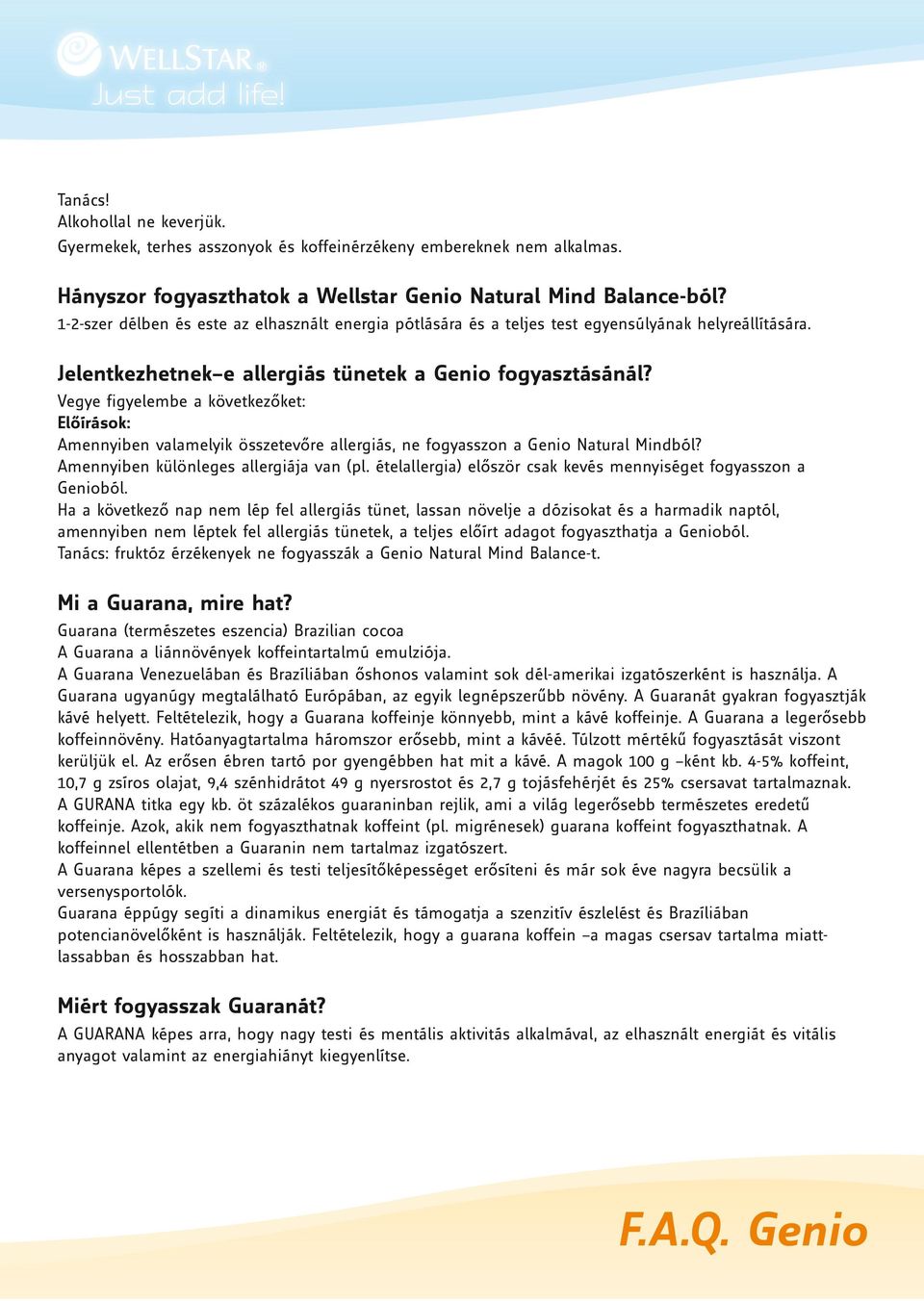 Vegye figyelembe a következőket: Előírások: Amennyiben valamelyik összetevőre allergiás, ne fogyasszon a Genio Natural Mindból? Amennyiben különleges allergiája van (pl.