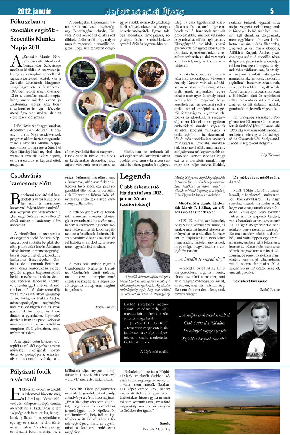 A szervezet 1997-ben jelölte meg november 12-ét a szociális munka napjaként, amely minden évben jó alkalommal szolgál arra, hogy a szakterület felhívja a közvélemény figyelmét azokra, akik az