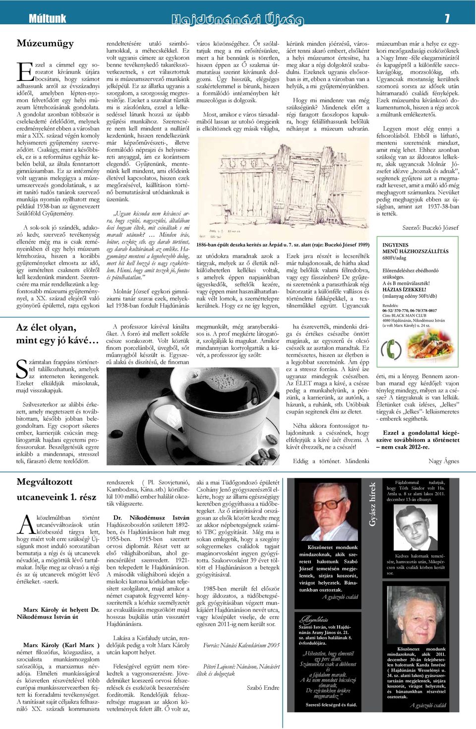 gondolata. A gondolat azonban többször is cselekedetté érlelődött, melynek eredményeként ebben a városban már a XIX. század végén komoly helyismereti gyűjtemény szerveződött.