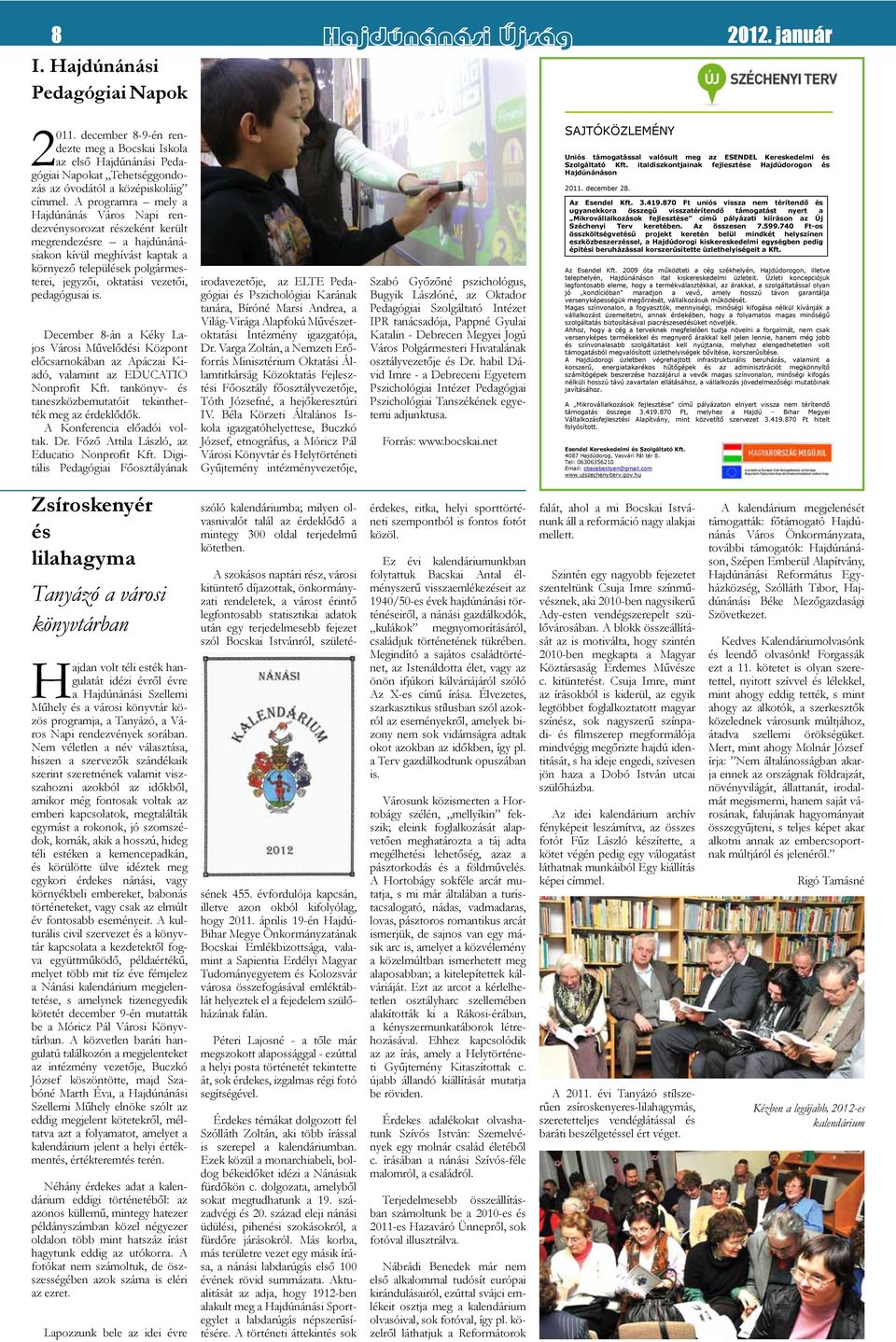 pedagógusai is. December 8-án a Kéky Lajos Városi Művelődési Központ előcsarnokában az Apáczai Kiadó, valamint az EDUCATIO Nonprofit Kft.