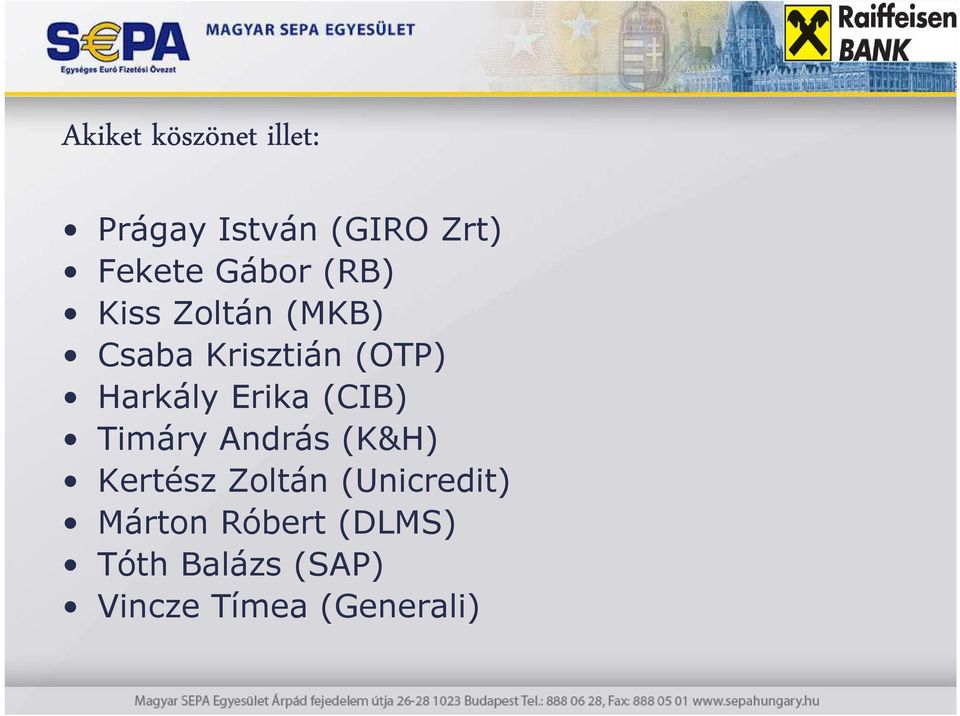 Erika (CIB) Timáry András (K&H) Kertész Zoltán (Unicredit)