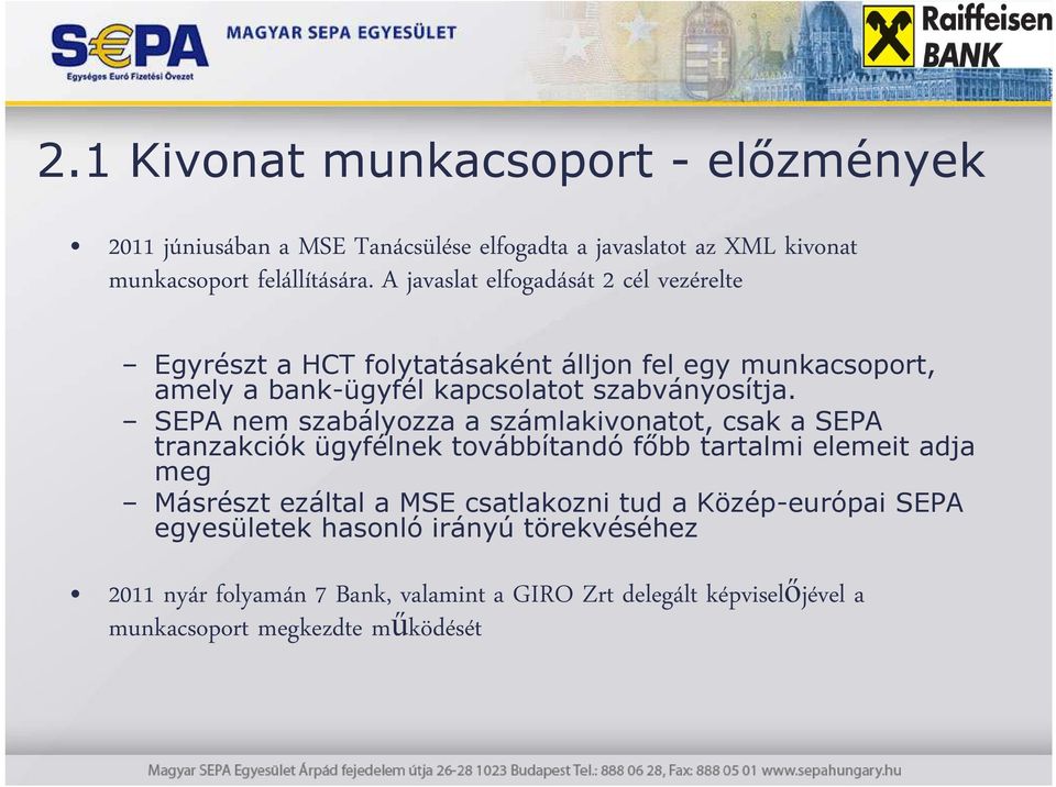 SEPA nem szabályozza a számlakivonatot, csak a SEPA tranzakciók ügyfélnek továbbítandó főbb tartalmi elemeit adja meg Másrészt ezáltal a MSE