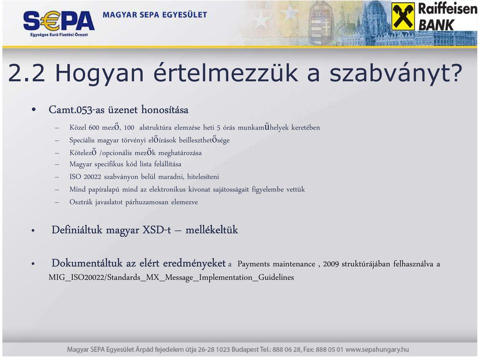 Kötelező /opcionális mezők meghatározása Magyar specifikus kód lista felállítása ISO 20022 szabványon belül maradni, hitelesíteni Mind papíralapú mind az
