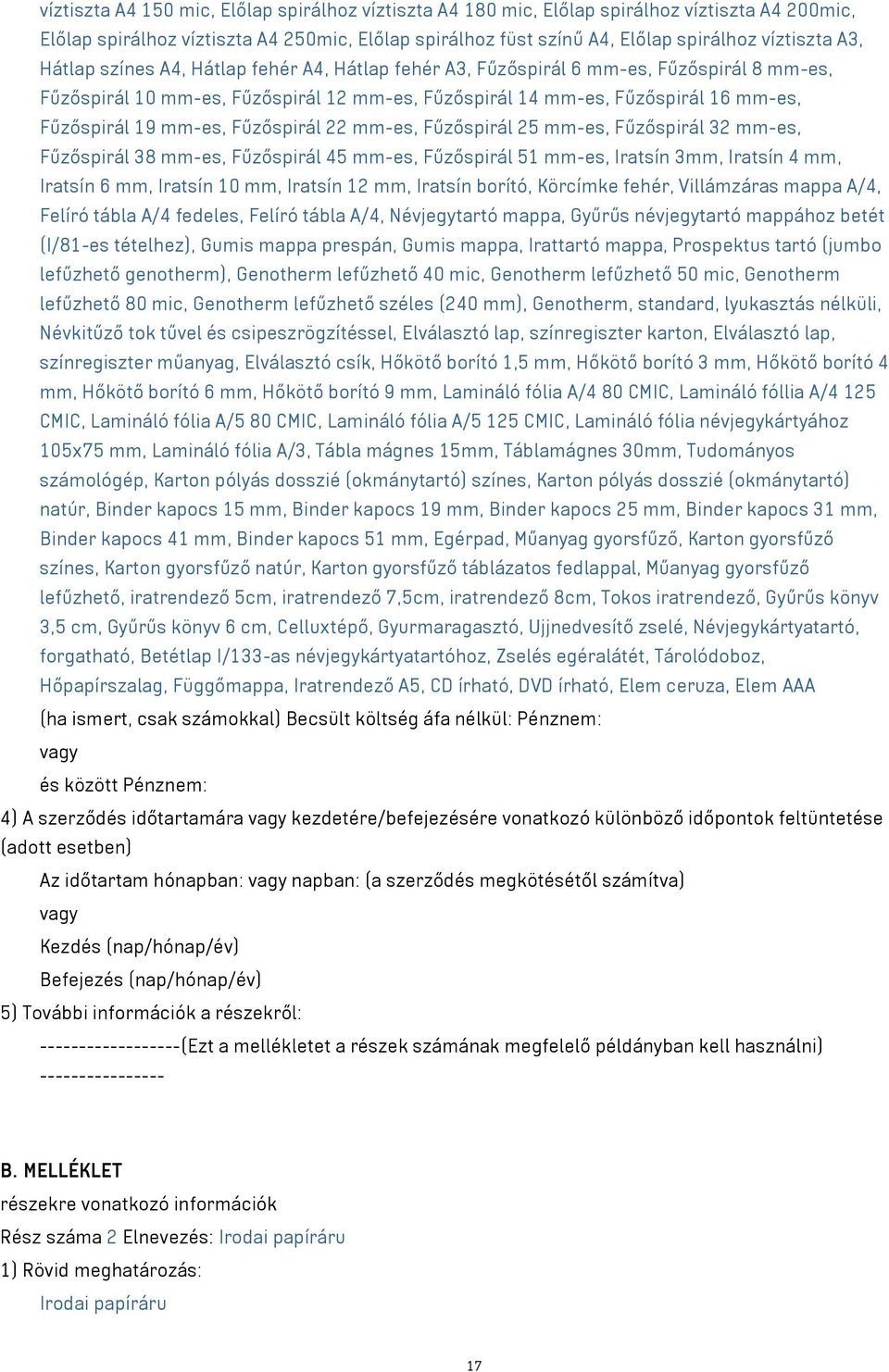 Fűzőspirál 22 mm-es, Fűzőspirál 25 mm-es, Fűzőspirál 32 mm-es, Fűzőspirál 38 mm-es, Fűzőspirál 45 mm-es, Fűzőspirál 51 mm-es, Iratsín 3mm, Iratsín 4 mm, Iratsín 6 mm, Iratsín 10 mm, Iratsín 12 mm,