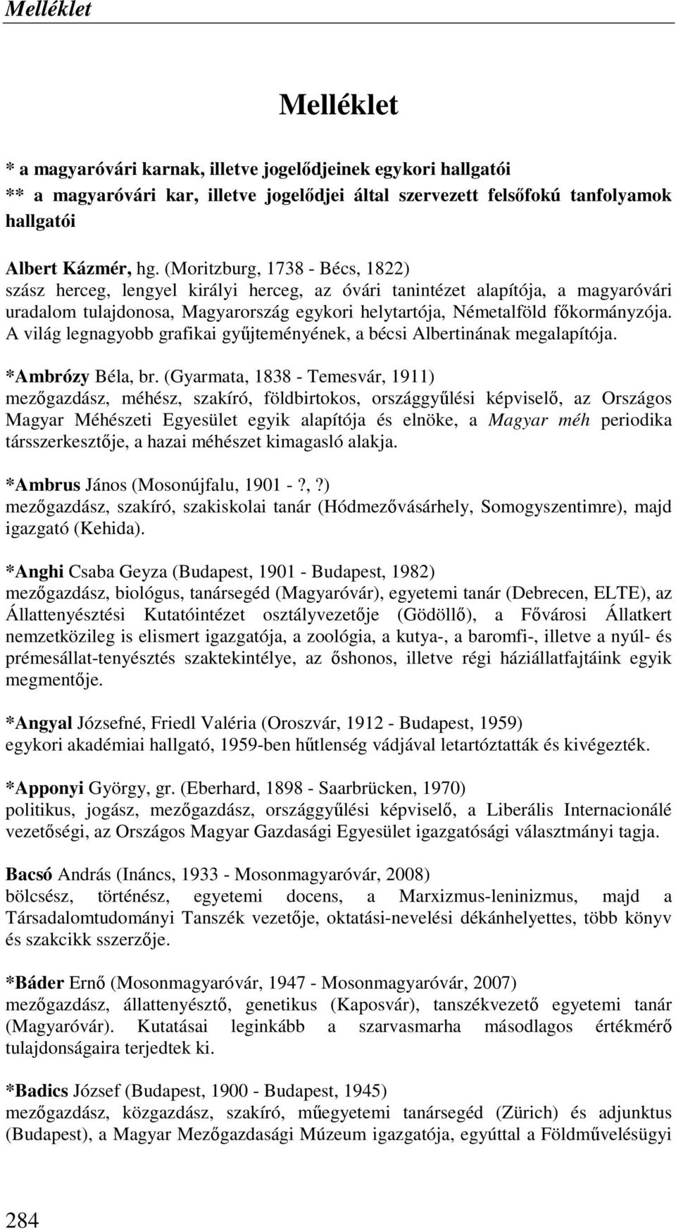 A világ legnagyobb grafikai győjteményének, a bécsi Albertinának megalapítója. *Ambrózy Béla, br.