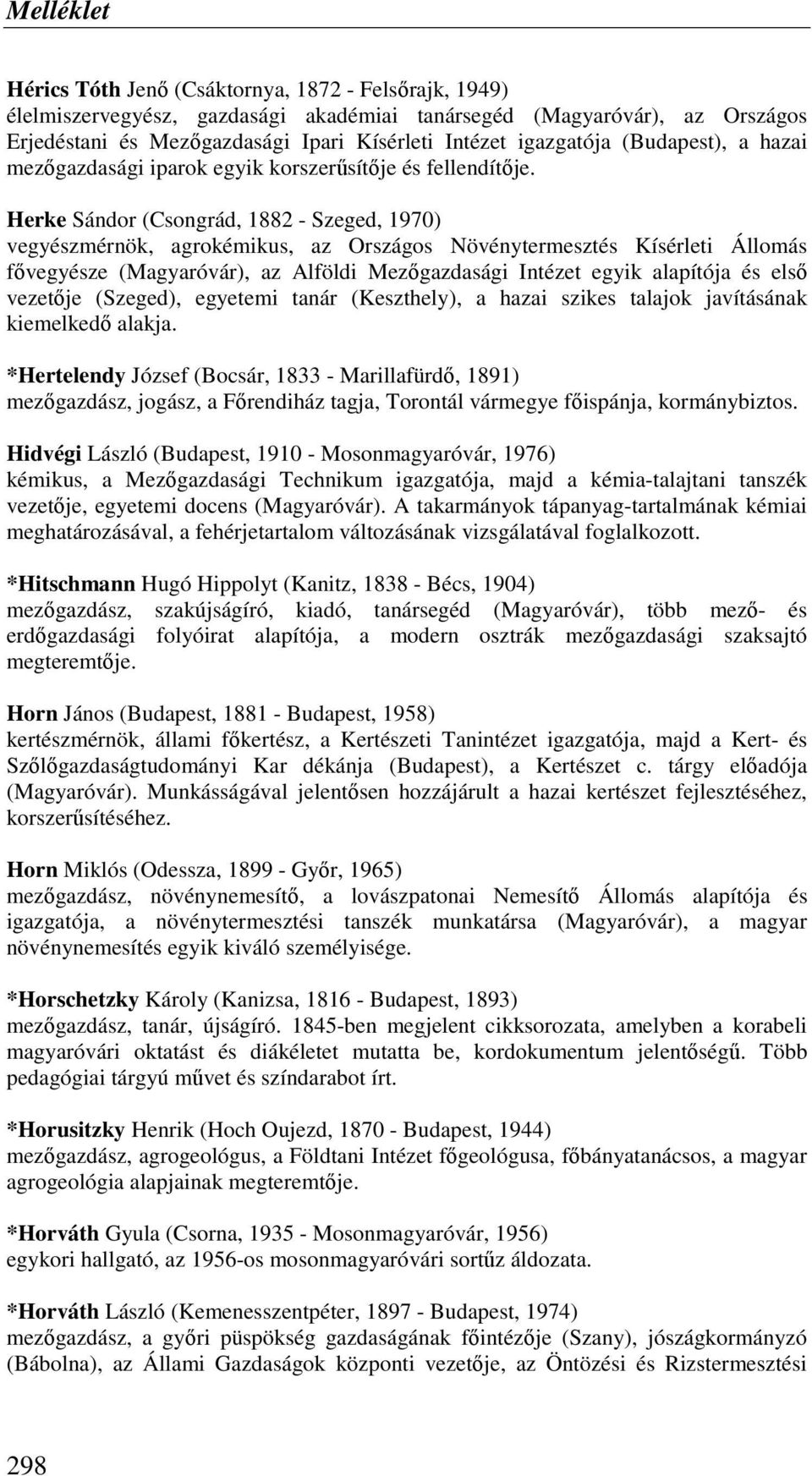 Herke Sándor (Csongrád, 1882 - Szeged, 1970) vegyészmérnök, agrokémikus, az Országos Növénytermesztés Kísérleti Állomás fıvegyésze (Magyaróvár), az Alföldi Mezıgazdasági Intézet egyik alapítója és