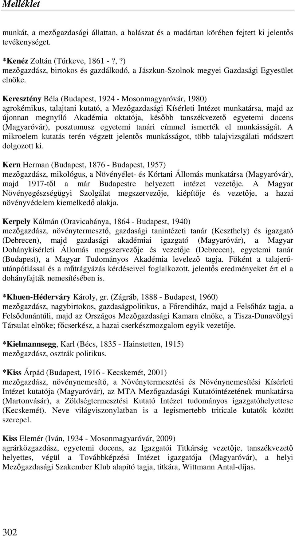 egyetemi docens (Magyaróvár), posztumusz egyetemi tanári címmel ismerték el munkásságát. A mikroelem kutatás terén végzett jelentıs munkásságot, több talajvizsgálati módszert dolgozott ki.