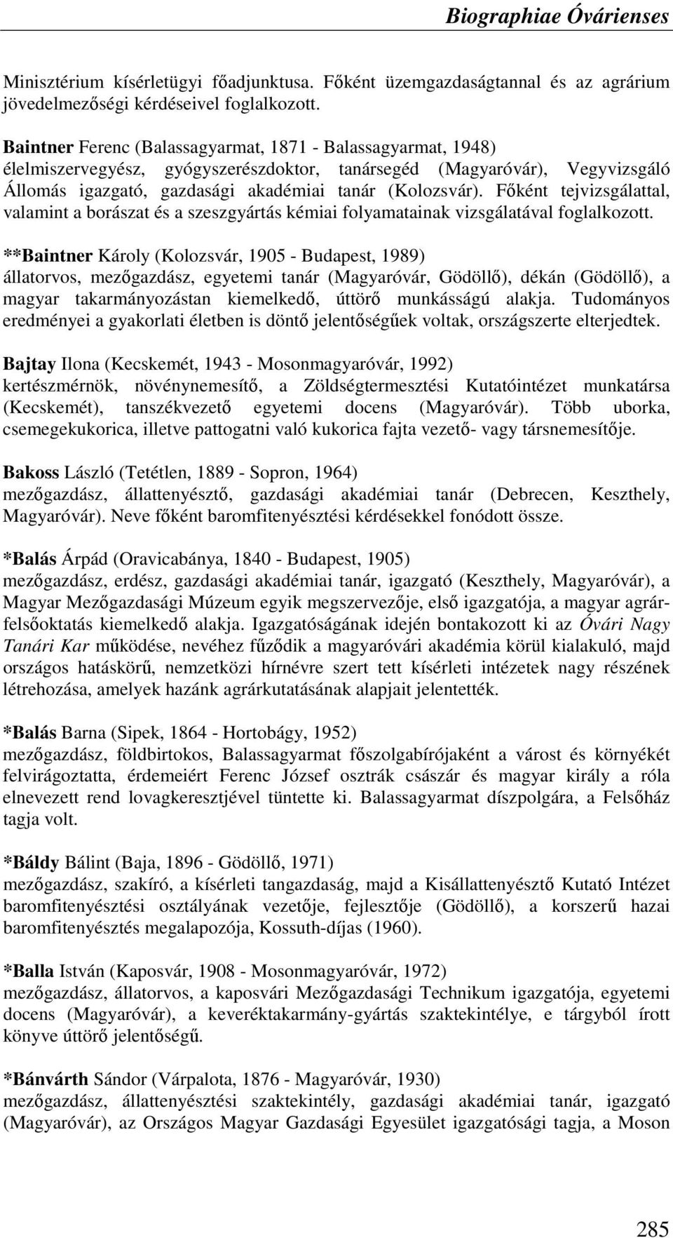 Fıként tejvizsgálattal, valamint a borászat és a szeszgyártás kémiai folyamatainak vizsgálatával foglalkozott.