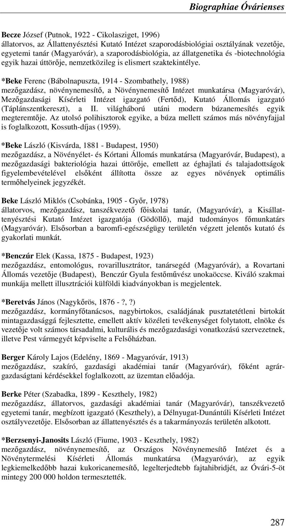 *Beke Ferenc (Bábolnapuszta, 1914 - Szombathely, 1988) mezıgazdász, növénynemesítı, a Növénynemesítı Intézet munkatársa (Magyaróvár), Mezıgazdasági Kísérleti Intézet igazgató (Fertıd), Kutató Állomás