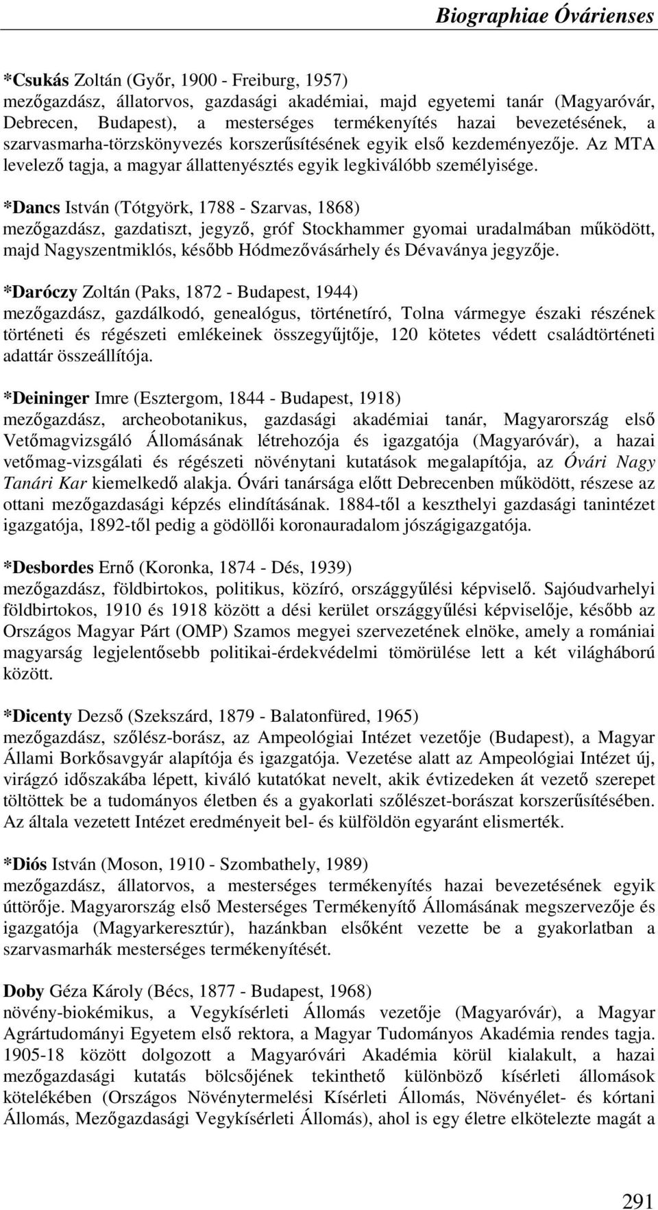 *Dancs István (Tótgyörk, 1788 - Szarvas, 1868) mezıgazdász, gazdatiszt, jegyzı, gróf Stockhammer gyomai uradalmában mőködött, majd Nagyszentmiklós, késıbb Hódmezıvásárhely és Dévaványa jegyzıje.