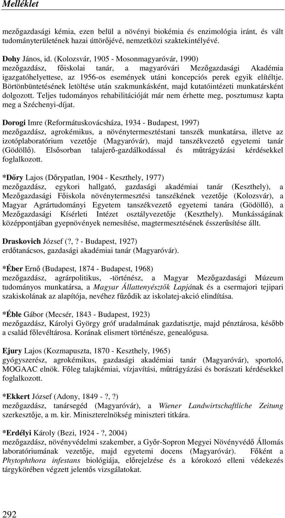 Börtönbüntetésének letöltése után szakmunkásként, majd kutatóintézeti munkatársként dolgozott. Teljes tudományos rehabilitációját már nem érhette meg, posztumusz kapta meg a Széchenyi-díjat.