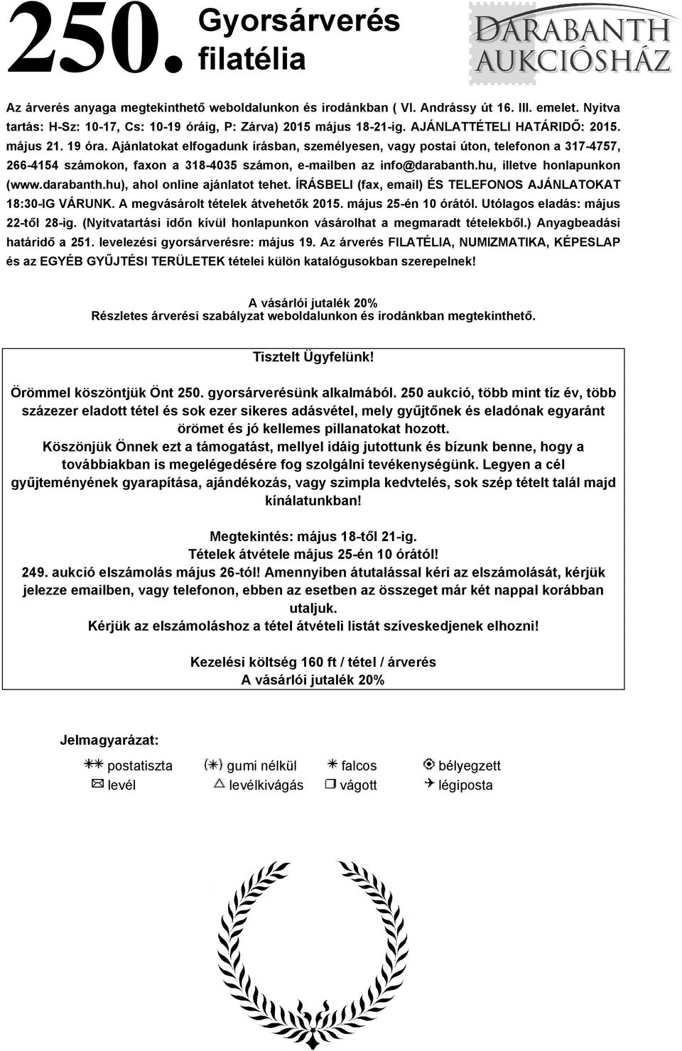 Ajánlatokat elfogadunk írásban, személyesen, vagy postai úton, telefonon a 317-4757, 266-4154 számokon, faxon a 318-4035 számon, e-mailben az info@darabanth.hu, illetve honlapunkon (www.darabanth.hu), ahol online ajánlatot tehet.