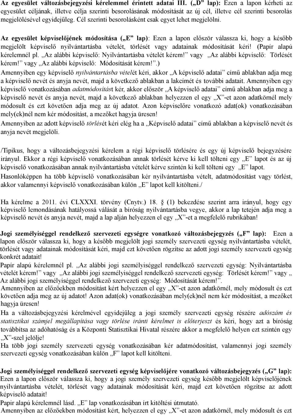 Cél szerinti besorolásként csak egyet lehet megjelölni.