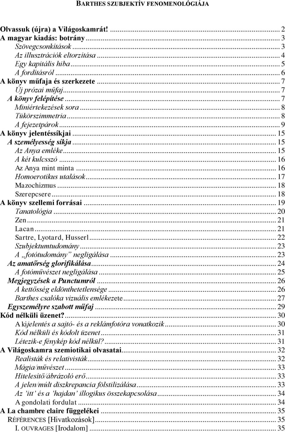 .. 15 Az Anya emléke... 15 A két kulcsszó... 16 Az Anya mint minta... 16 Homoerotikus utalások... 17 Mazochizmus... 18 Szerepcsere... 18 A könyv szellemi forrásai... 19 Tanatológia... 20 Zen.