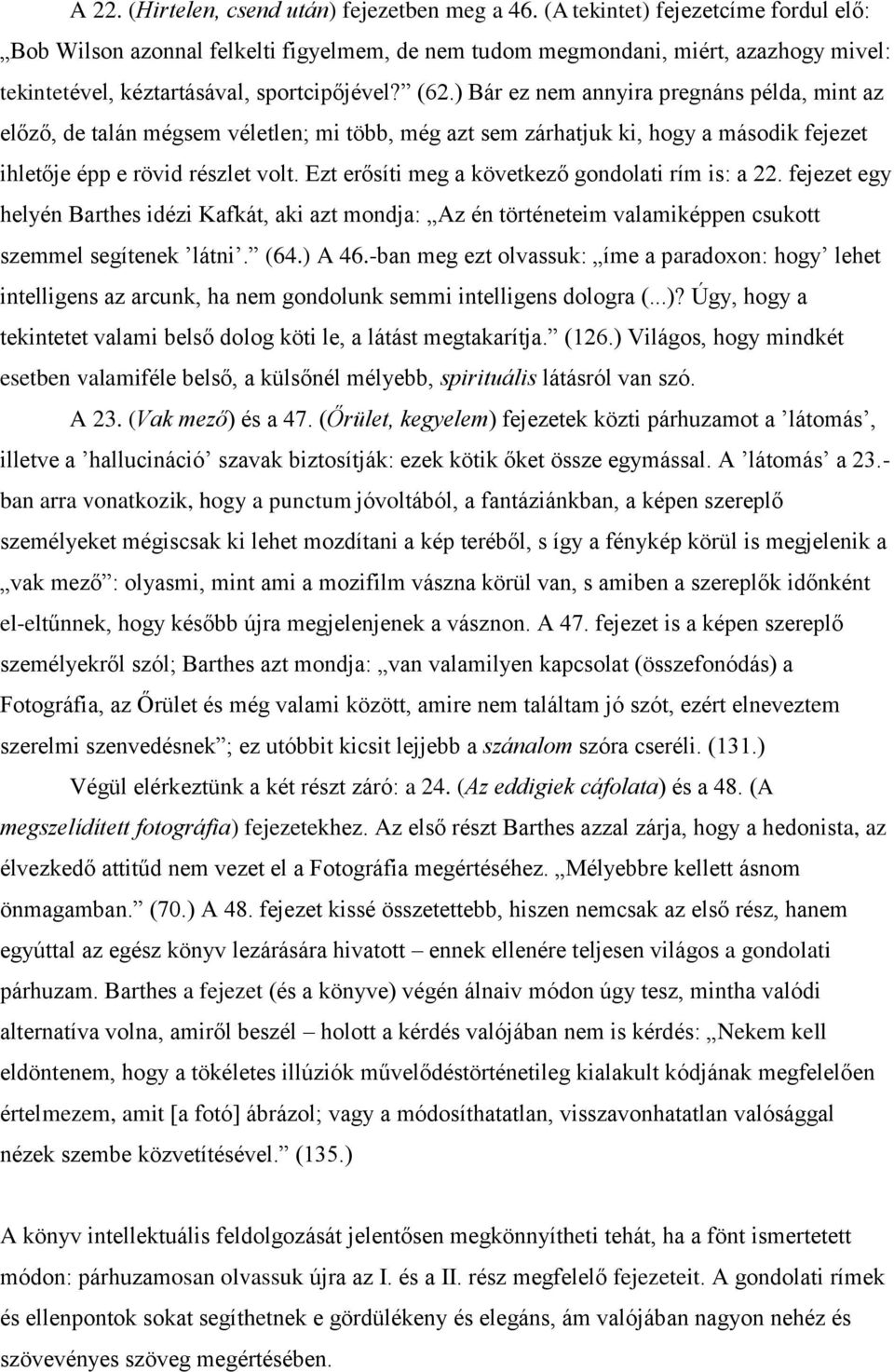 ) Bár ez nem annyira pregnáns példa, mint az előző, de talán mégsem véletlen; mi több, még azt sem zárhatjuk ki, hogy a második fejezet ihletője épp e rövid részlet volt.