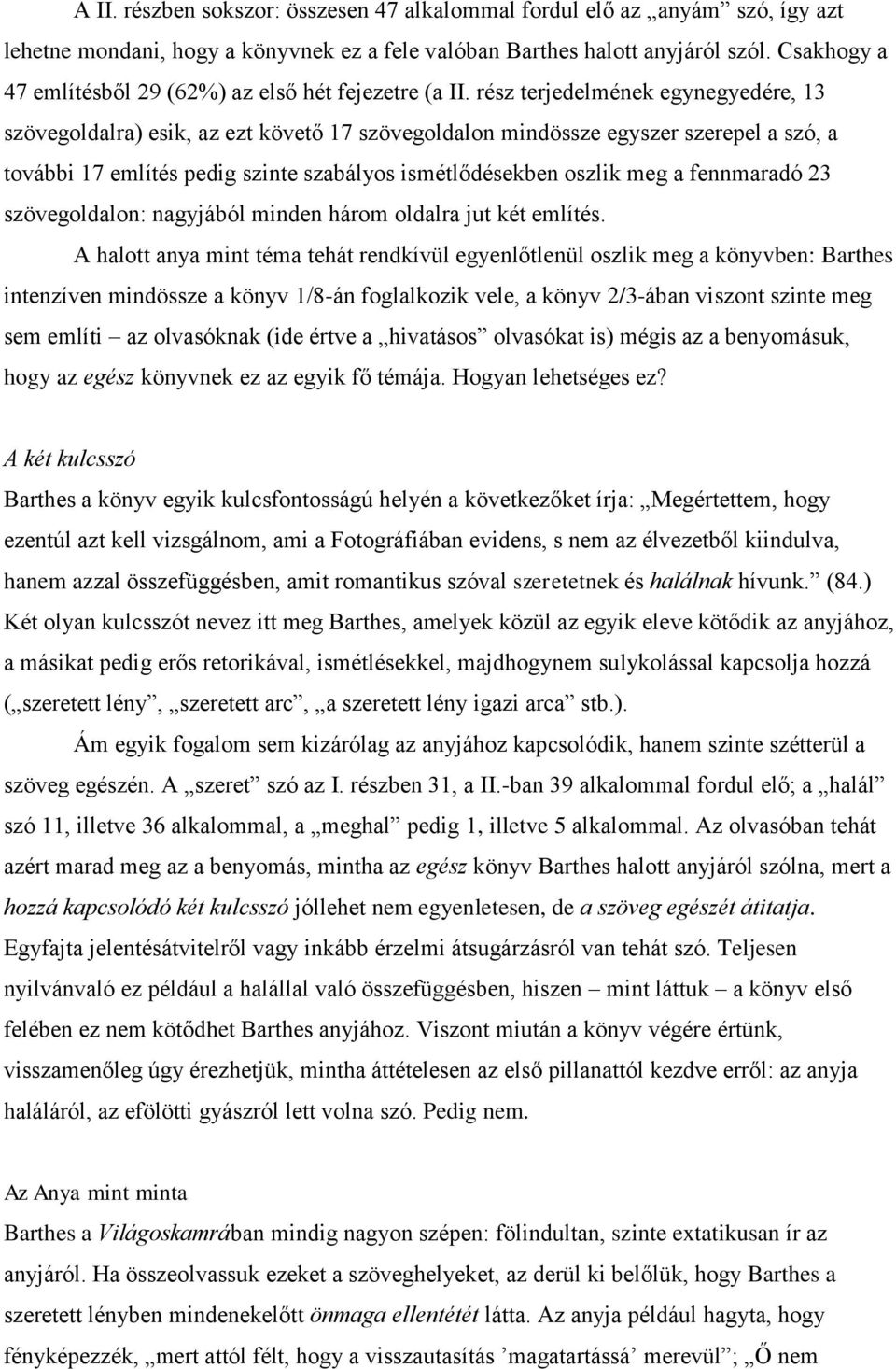 rész terjedelmének egynegyedére, 13 szövegoldalra) esik, az ezt követő 17 szövegoldalon mindössze egyszer szerepel a szó, a további 17 említés pedig szinte szabályos ismétlődésekben oszlik meg a