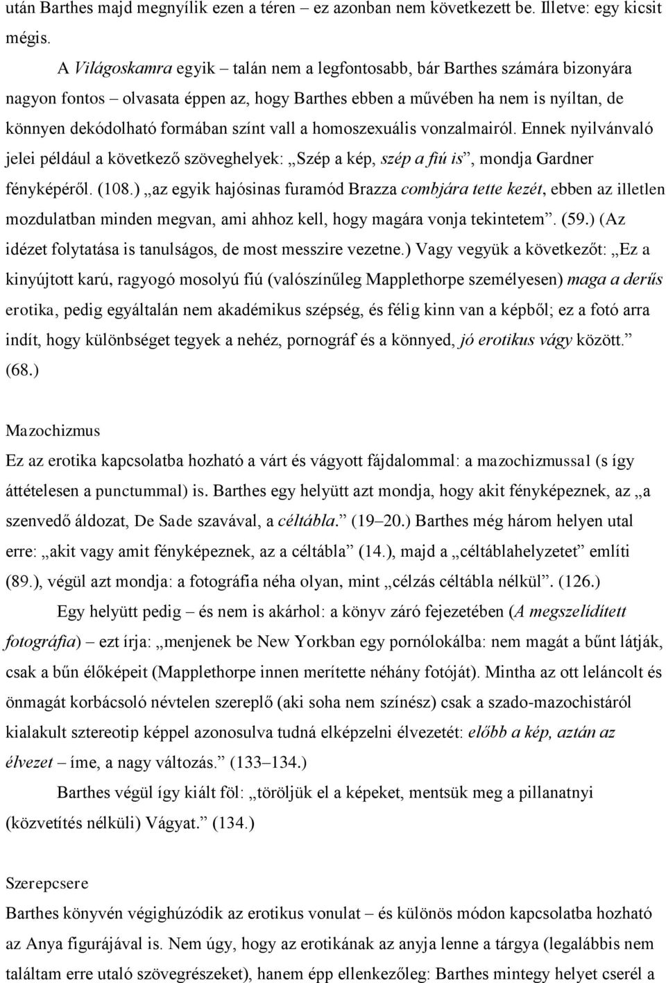 vall a homoszexuális vonzalmairól. Ennek nyilvánvaló jelei például a következő szöveghelyek: Szép a kép, szép a fiú is, mondja Gardner fényképéről. (108.