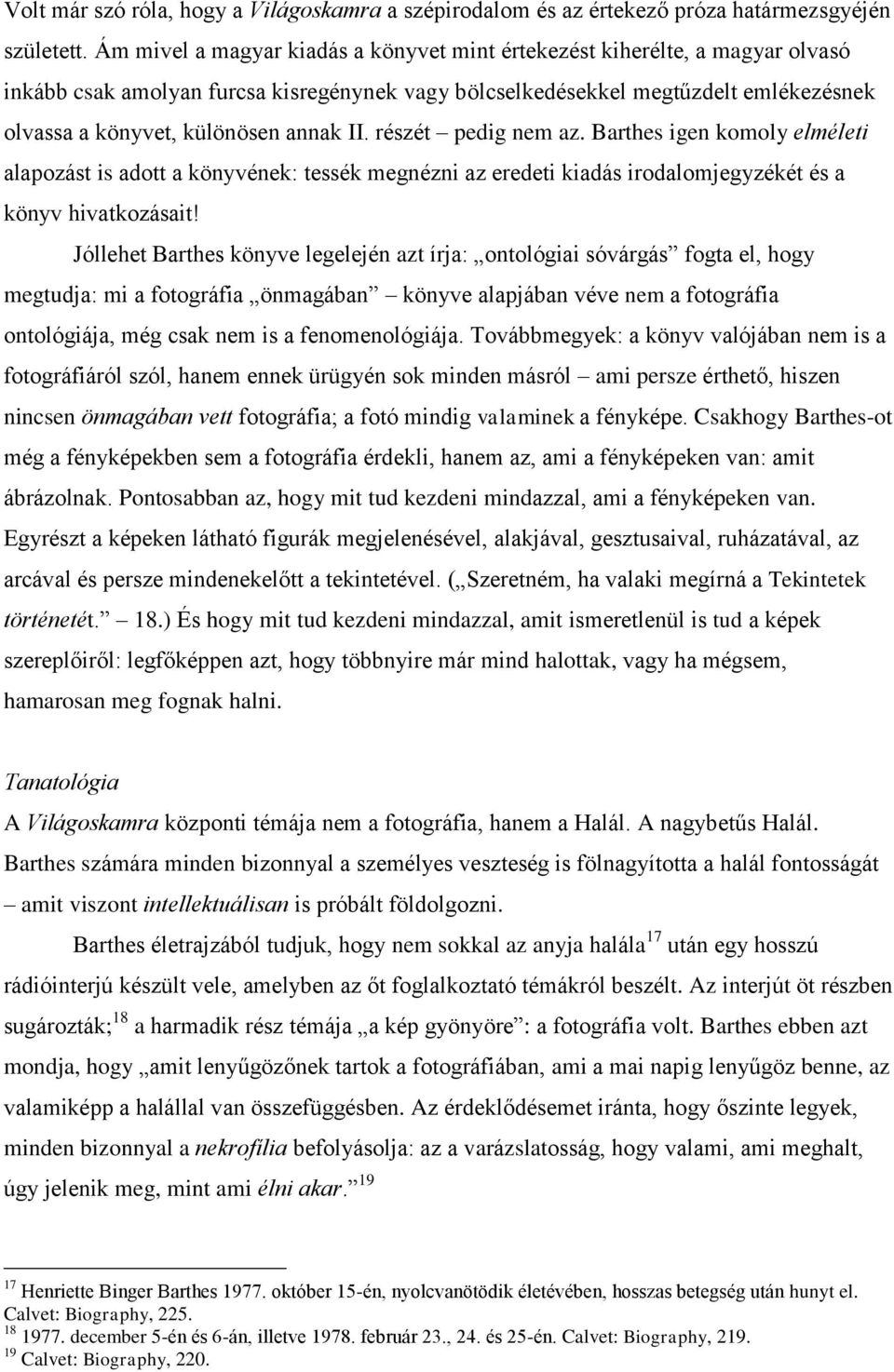 II. részét pedig nem az. Barthes igen komoly elméleti alapozást is adott a könyvének: tessék megnézni az eredeti kiadás irodalomjegyzékét és a könyv hivatkozásait!