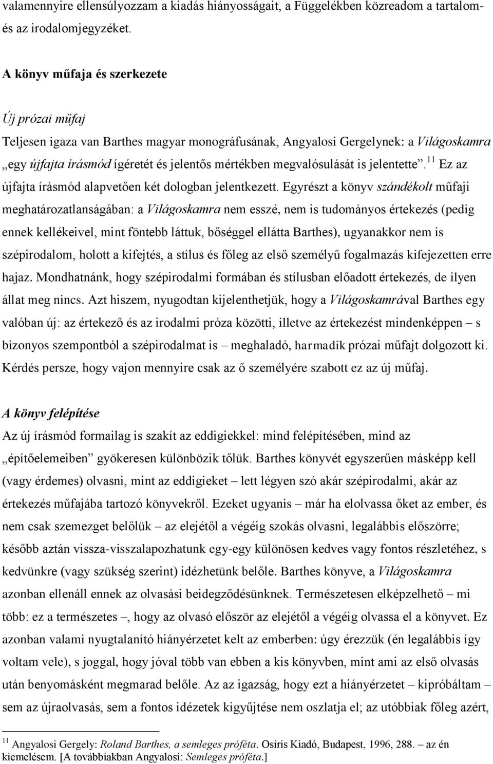 is jelentette. 11 Ez az újfajta írásmód alapvetően két dologban jelentkezett.