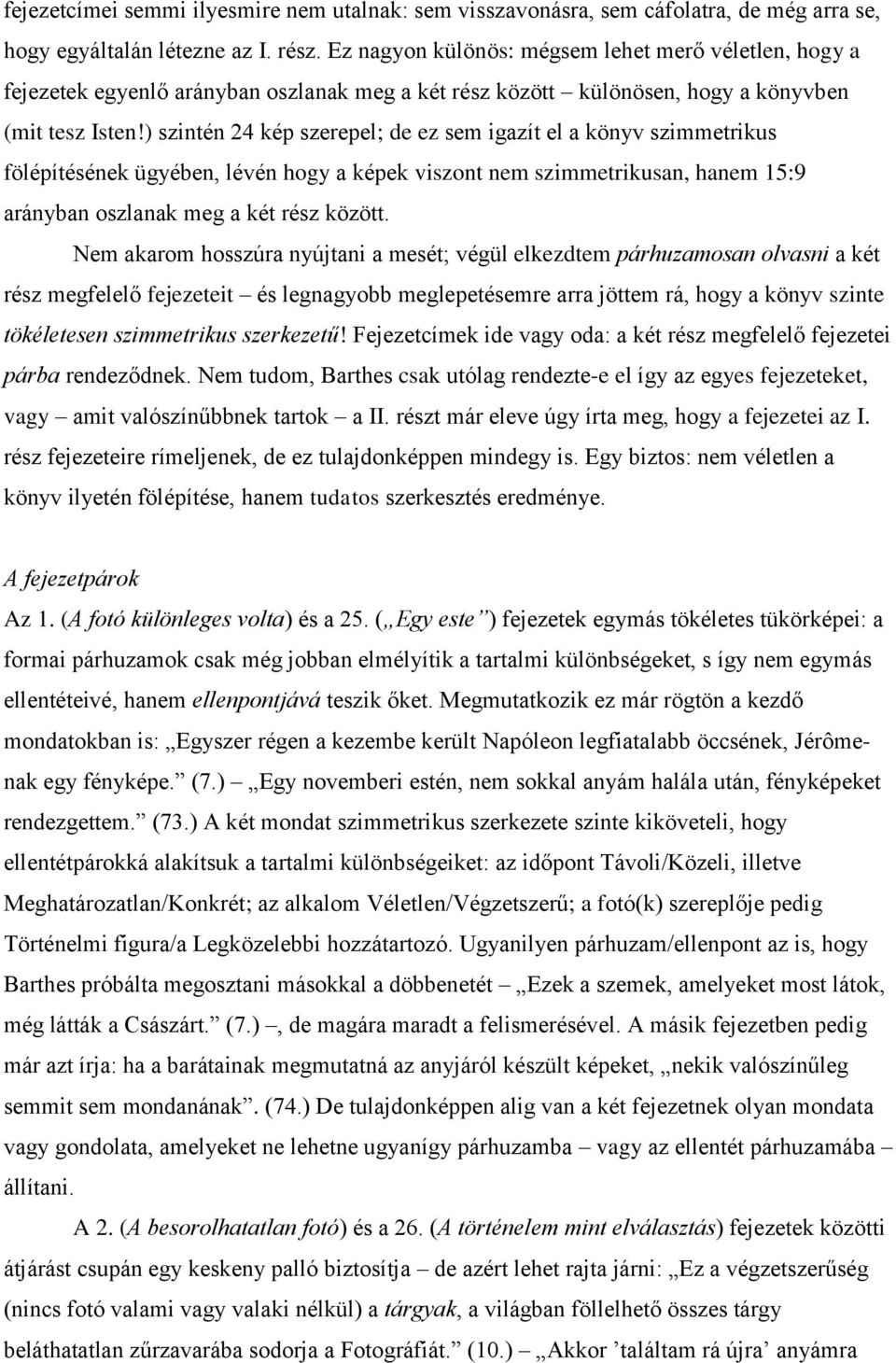) szintén 24 kép szerepel; de ez sem igazít el a könyv szimmetrikus fölépítésének ügyében, lévén hogy a képek viszont nem szimmetrikusan, hanem 15:9 arányban oszlanak meg a két rész között.