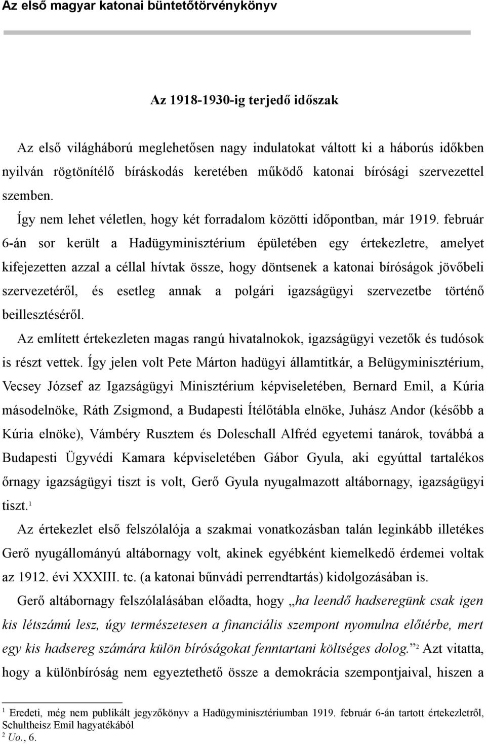február 6-án sor került a Hadügyminisztérium épületében egy értekezletre, amelyet kifejezetten azzal a céllal hívtak össze, hogy döntsenek a katonai bíróságok jövőbeli szervezetéről, és esetleg annak