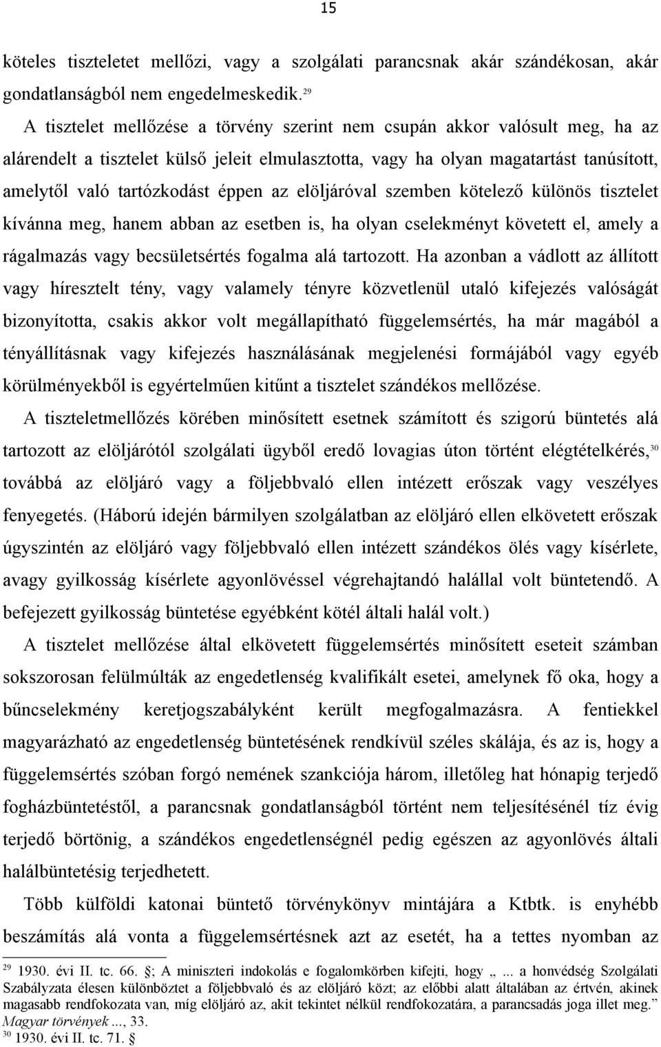 éppen az elöljáróval szemben kötelező különös tisztelet kívánna meg, hanem abban az esetben is, ha olyan cselekményt követett el, amely a rágalmazás vagy becsületsértés fogalma alá tartozott.