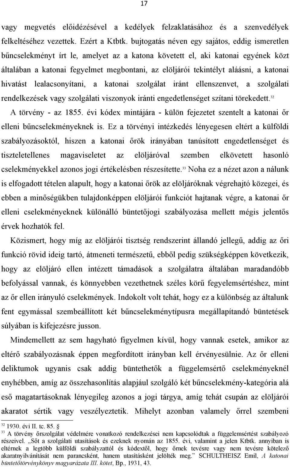 aláásni, a katonai hivatást lealacsonyítani, a katonai szolgálat iránt ellenszenvet, a szolgálati rendelkezések vagy szolgálati viszonyok iránti engedetlenséget szítani törekedett.