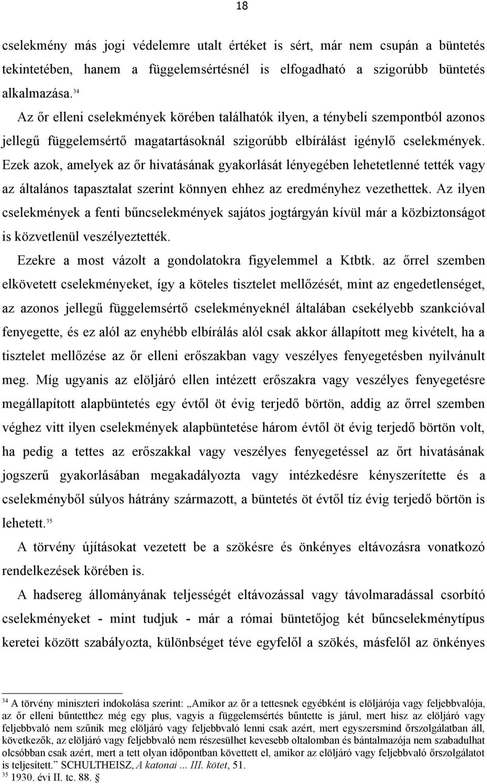 Ezek azok, amelyek az őr hivatásának gyakorlását lényegében lehetetlenné tették vagy az általános tapasztalat szerint könnyen ehhez az eredményhez vezethettek.