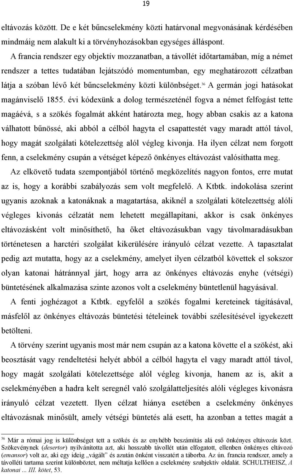 bűncselekmény közti különbséget. 36 A germán jogi hatásokat magánviselő 1855.