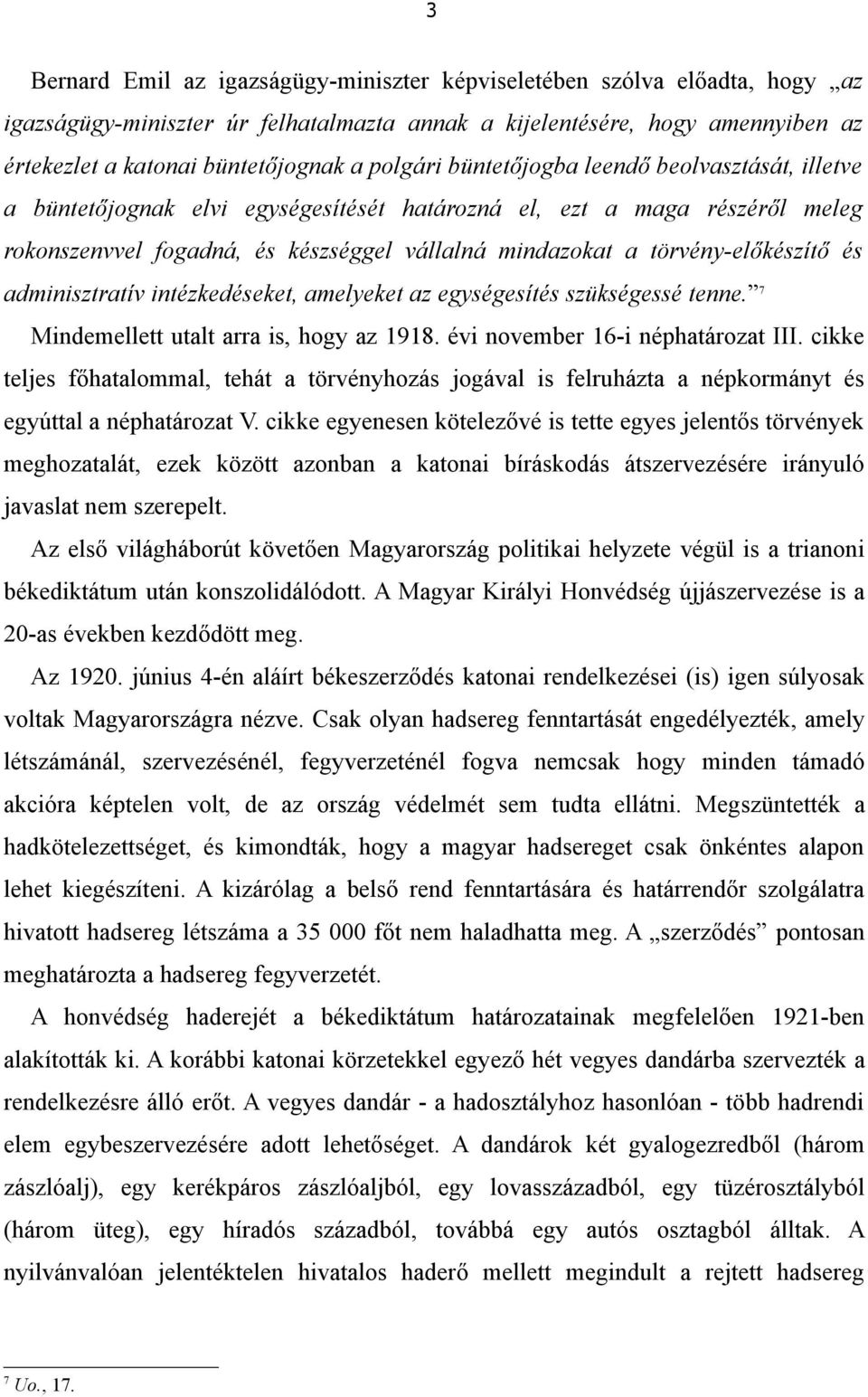 törvény-előkészítő és adminisztratív intézkedéseket, amelyeket az egységesítés szükségessé tenne. 7 Mindemellett utalt arra is, hogy az 1918. évi november 16-i néphatározat III.
